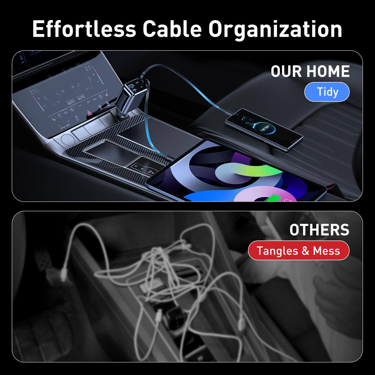 Effortless Cable Organization

OUR HOME
Tidy

OTHERS
Tangles & Mess