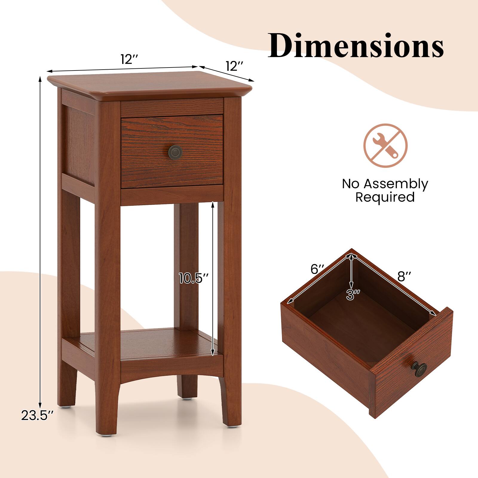 Dimensions  
12" x 12"  
No Assembly Required  
10.5"  
23.5"  
Drawer: 8" x 6" x 3"