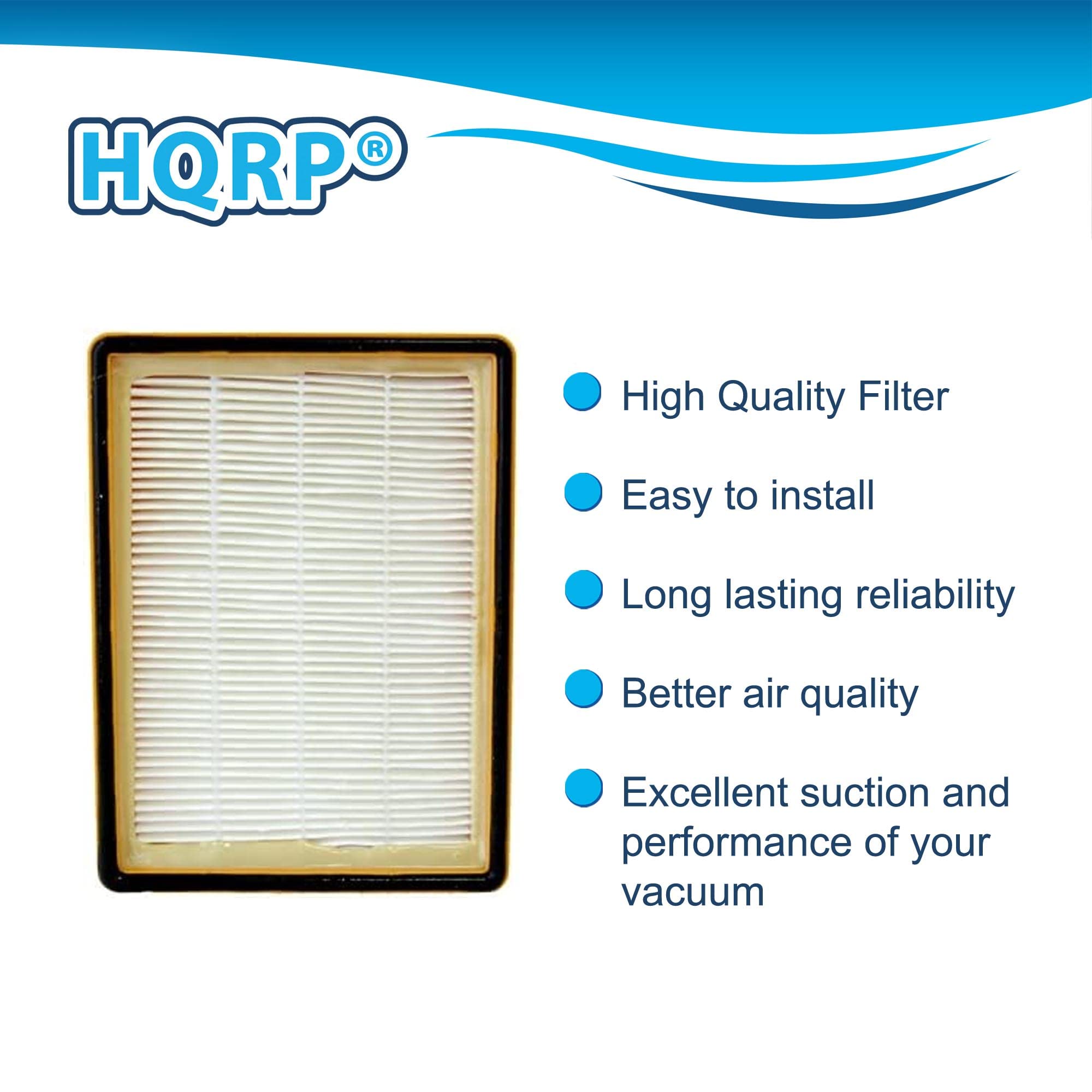 HQRP®

- High Quality Filter
- Easy to install
- Long lasting reliability
- Better air quality
- Excellent suction and performance of your vacuum