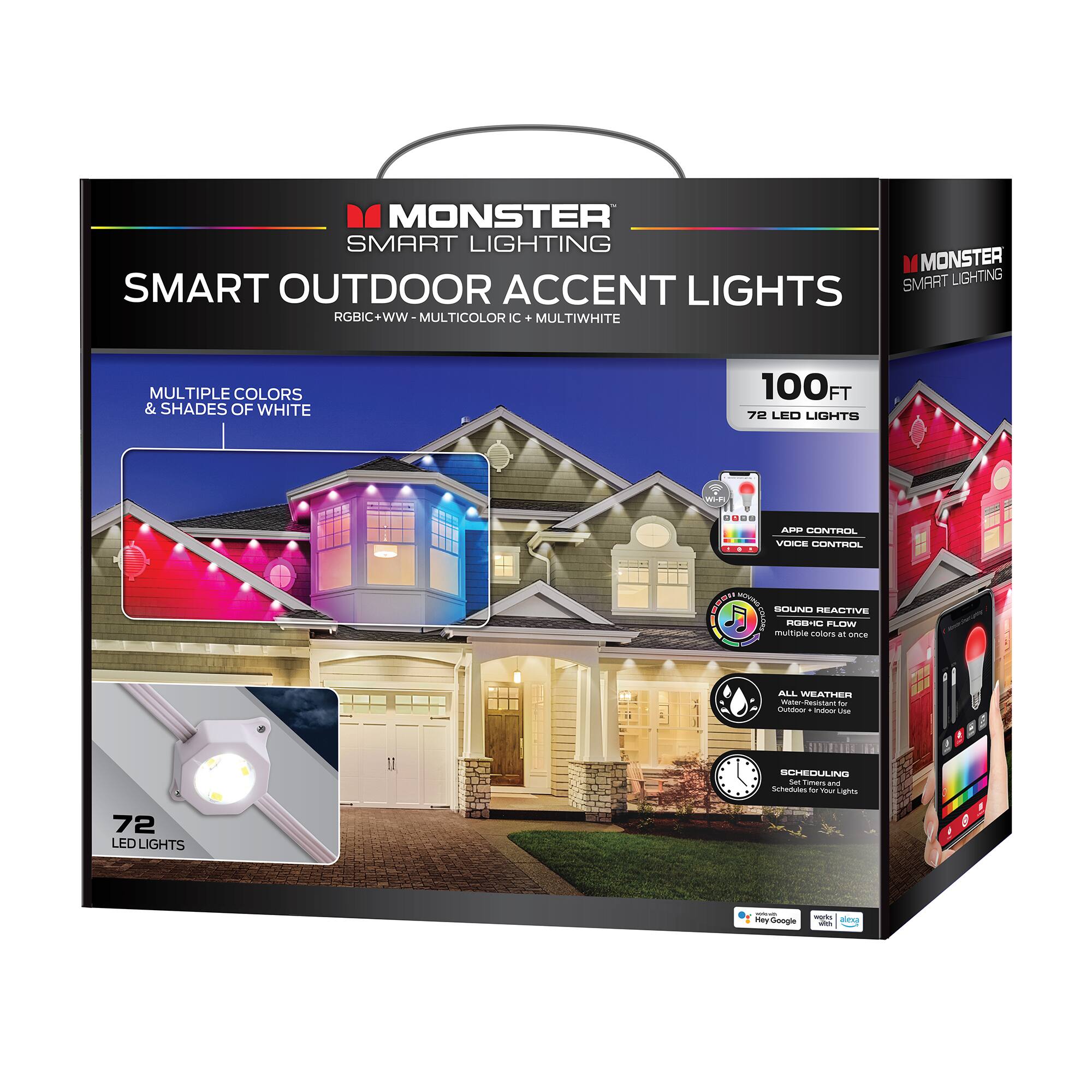 MONSTER SMART LIGHTING  
SMART OUTDOOR ACCENT LIGHTS  
RGBIC+WW - MULTICOLOR IC - MULTIWHITE  
MULTIPLE COLORS & SHADES OF WHITE  
100FT  
72 LED LIGHTS  

- ALL WEATHER  
- SCHEDULING  
- VOICE CONTROL  
- SOUND REACTIVE  
- GOOGLE ASSISTANT  
- AMAZON ALEXA  

72 LED LIGHTS