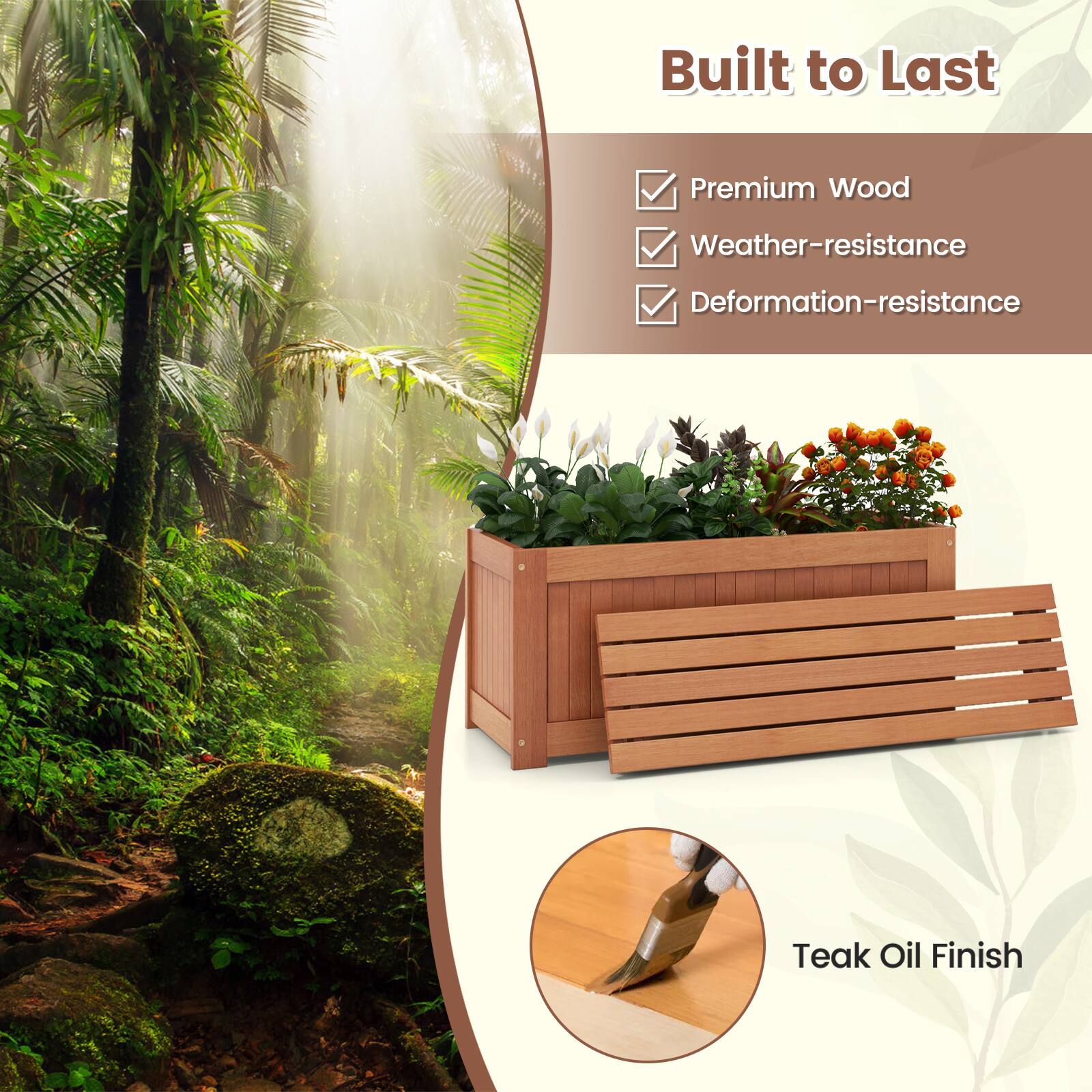 Built to Last

- Premium Wood
- Weather-resistance
- Deformation-resistance

Teak Oil Finish