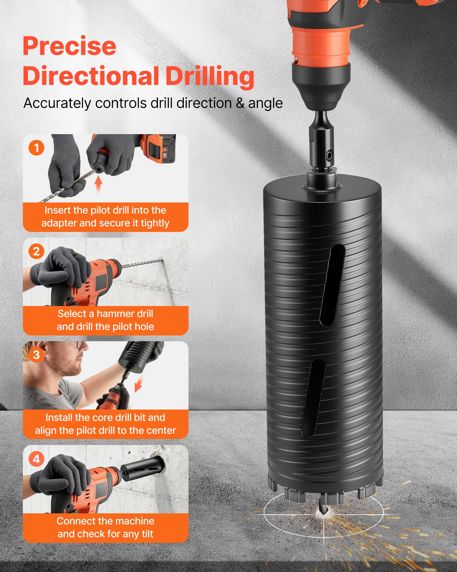 Precise Directional Drilling  
Accurately controls drill direction & angle

1. Insert the pilot drill into the adapter and secure it tightly
2. Select a hammer drill and drill the pilot hole
3. Install the core drill bit and align the pilot drill to the center
4. Connect the machine and check for any tilt