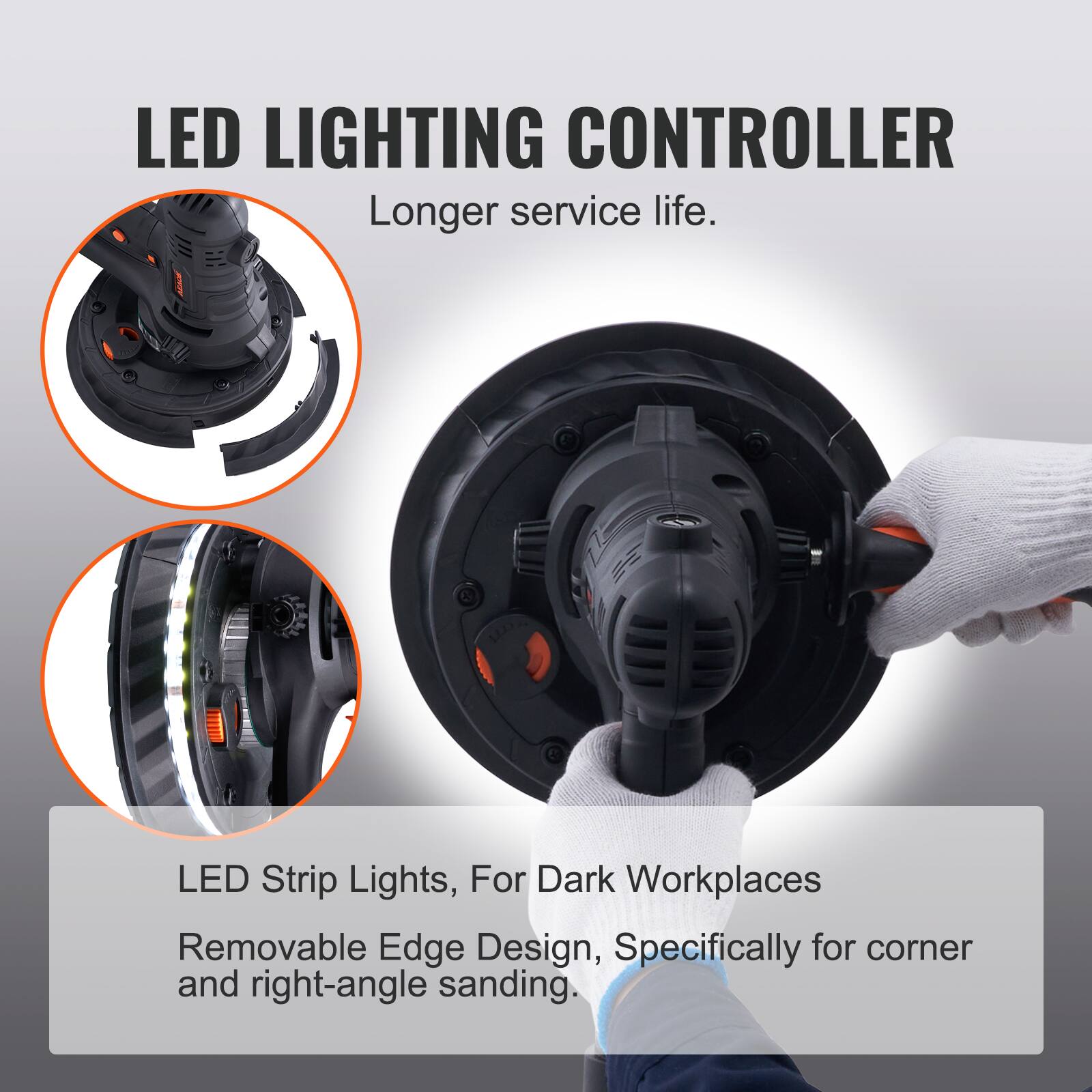 LED LIGHTING CONTROLLER  
Longer service life.  

LED Strip Lights, For Dark Workplaces  
Removable Edge Design, Specifically for corner and right-angle sanding.