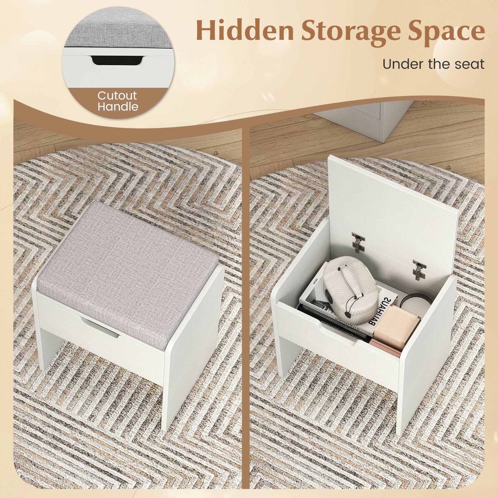 Hidden Storage Space  
Under the seat  

Cutout Handle