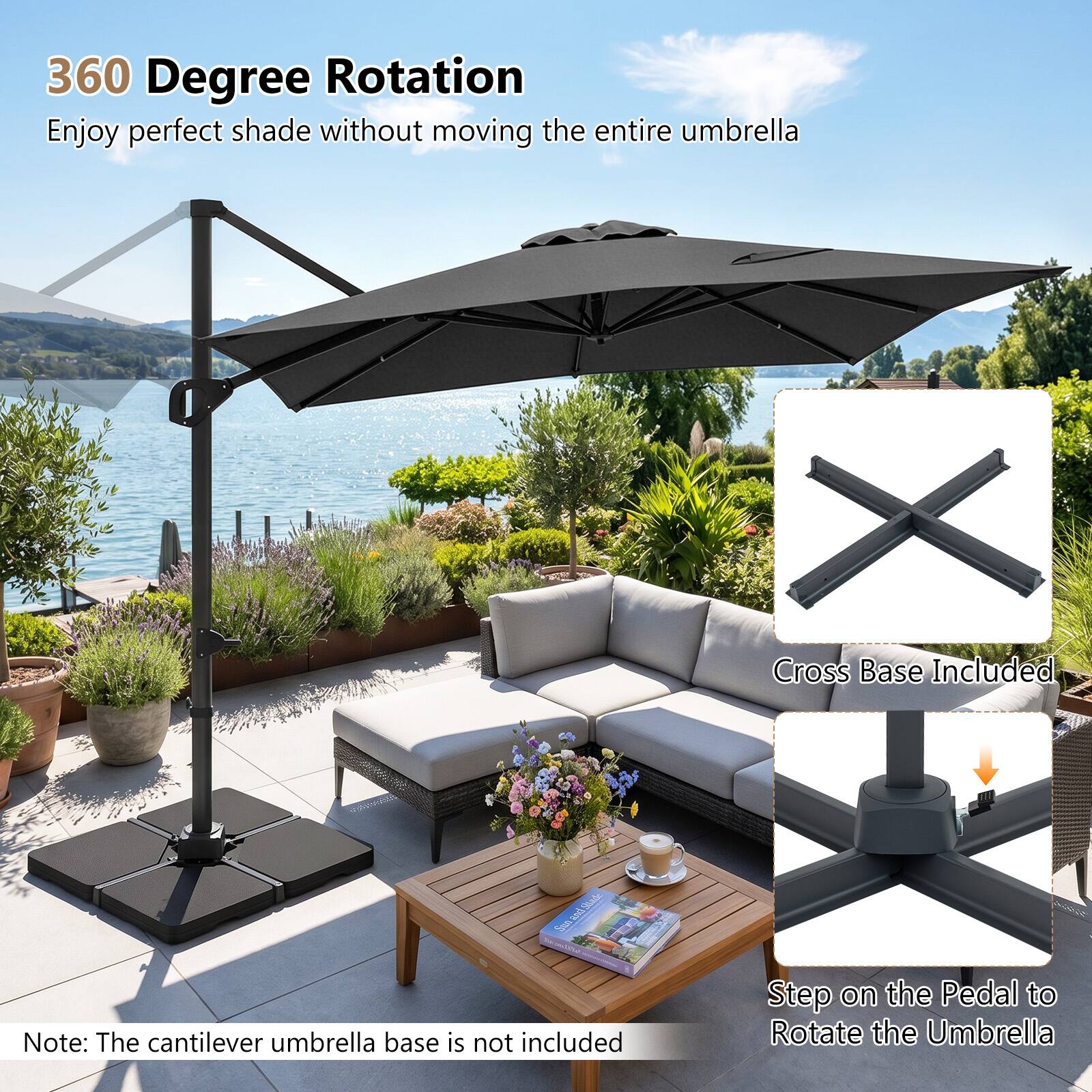 360 Degree Rotation  
Enjoy perfect shade without moving the entire umbrella  

X Cross Base Included  

Note: The cantilever umbrella base is not included  

Step on the Pedal to Rotate the Umbrella