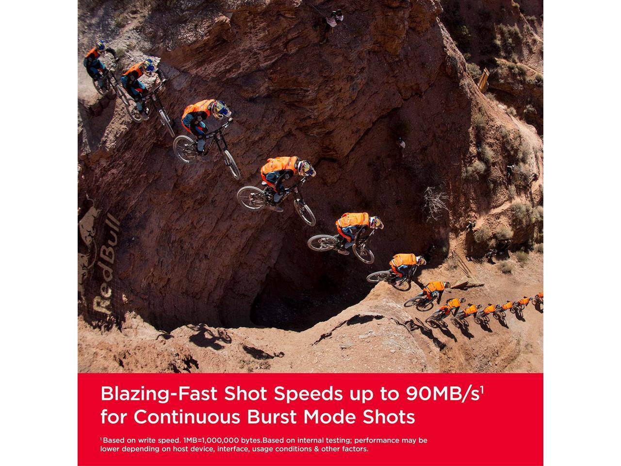 Blazing-Fast Shot Speeds up to 90MB/s¹ for Continuous Burst Mode Shots

¹Based on write speed. 1MB=1,000,000 bytes. Based on internal testing; performance may be lower depending on host device, interface, usage conditions & other factors.
