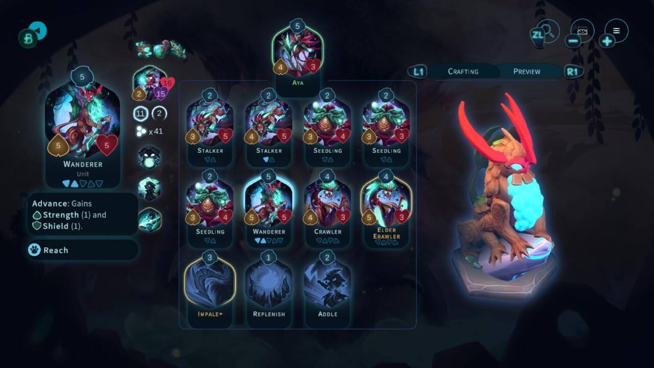 B 5 ZL - + 5 2 16 15 2 2 4 AYA 3 2 2 L1 CRAFTING PREVIEW R1 11 2 5 5 WANDERER Unit x41 3 5 STALKER 2 4 5 STALKER 5 3 4 SEEDLING 4 3 3 SEEDLING 0 4 Advance: Gains Strength (1) and Shield (1). Reach 3 4 SEEDLING 3 5 5 WANDERER DAD 1 4 3 CRAWLER VADA 2 5 3 ELDER ERAWLER VODA IMPALE+ REPLENISH ADDLE