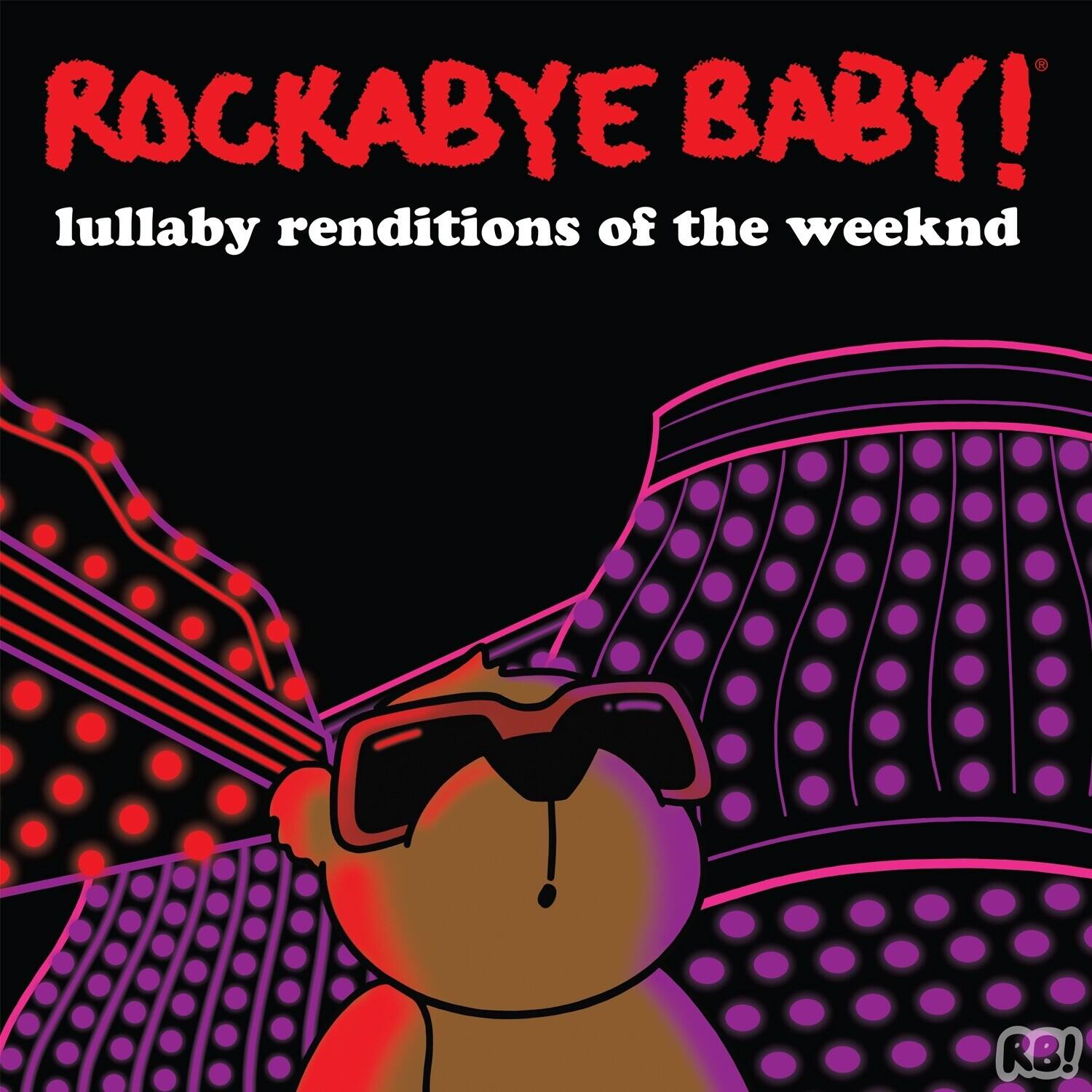 ROCKABYE BABY!  
lullaby renditions of the weeknd  
RB!