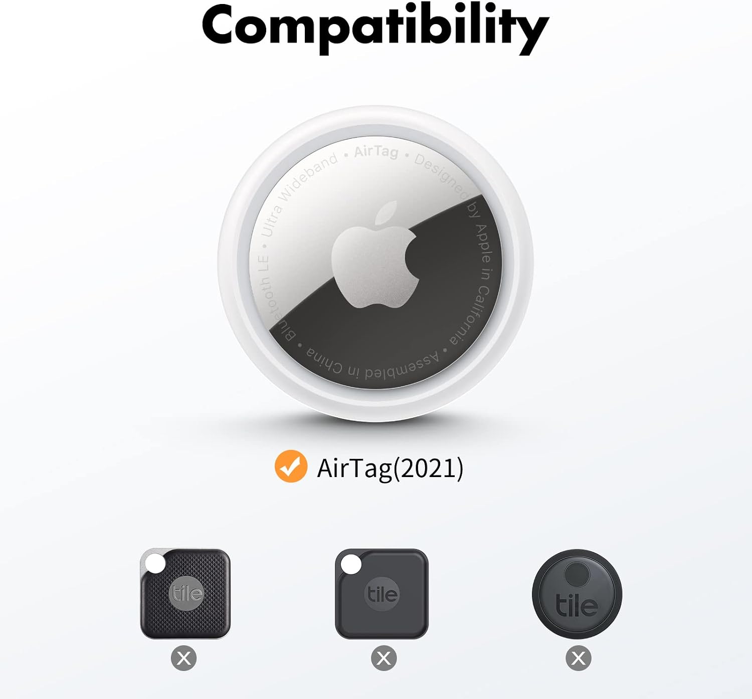 Compatibility  
AirTag Wideband Designed by Ultra Apple LE in Bluetooth California China in Assembled  
AirTag(2021)  
tile  
tile  
tile  
X  
X  
X