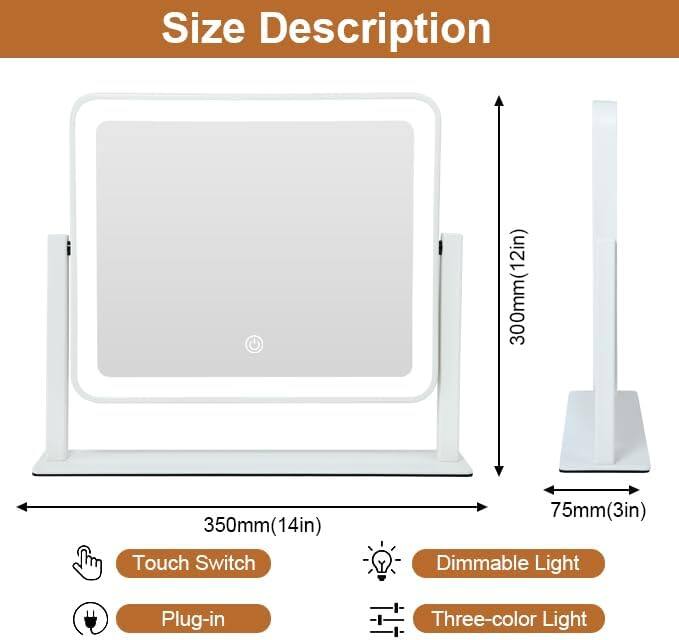 Size Description

- 300mm (12in) x 350mm (14in)
- Touch Switch
- Plug-in
- Dimmable Light
- Three-color Light
- 75mm (3in)