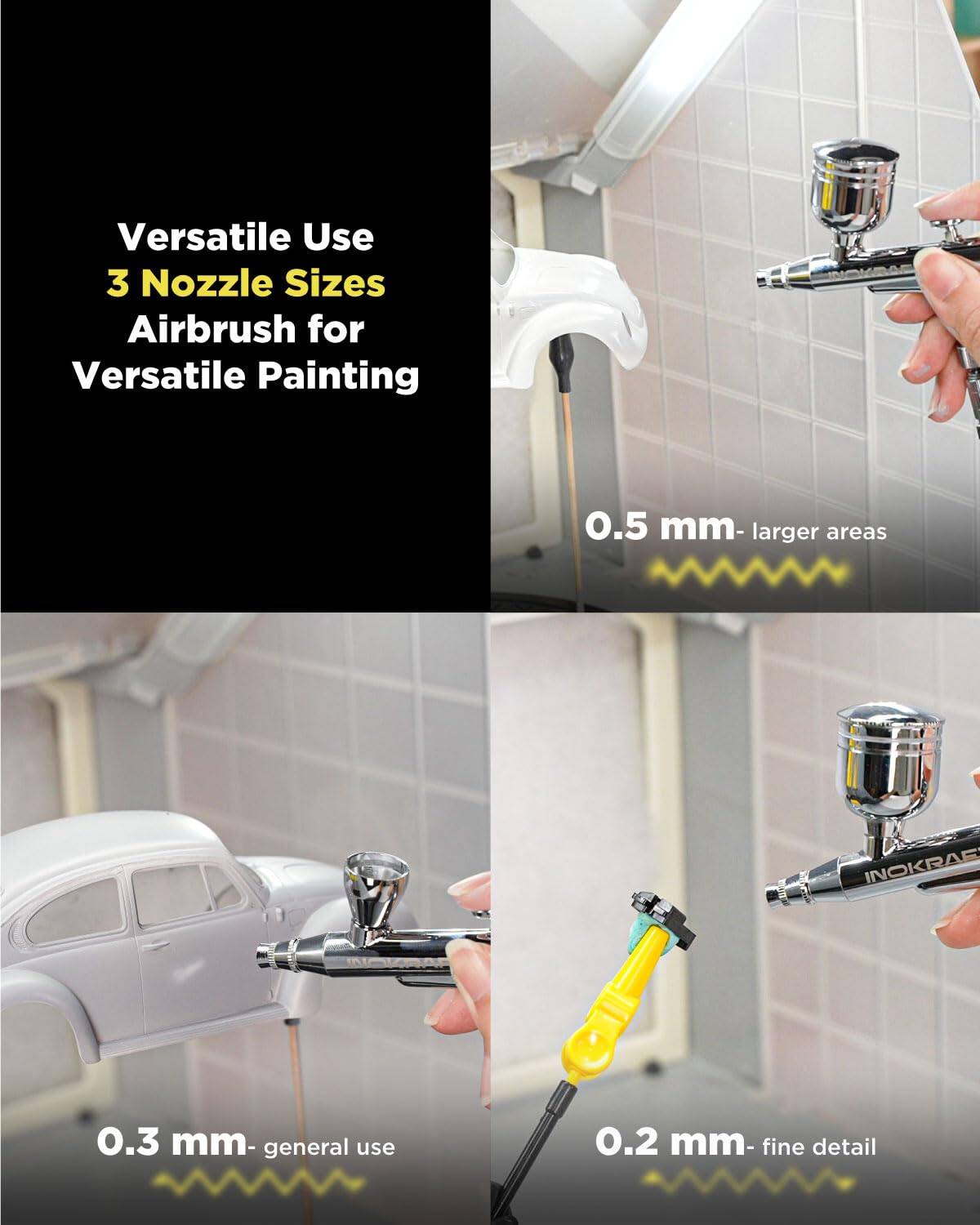 Versatile Use  
3 Nozzle Sizes  
Airbrush for Versatile Painting  

0.5 mm - larger areas  

0.3 mm - general use  

0.2 mm - fine detail