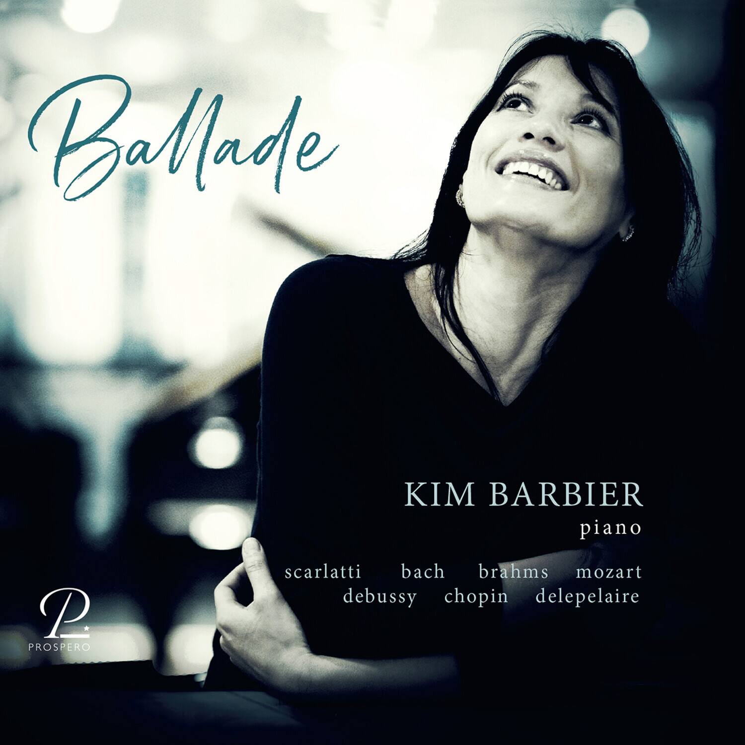 Ballade

KIM BARBIER  
piano

scarlatti  
bach  
brahms  
mozart  
debussy  
chopin  
deleplaire

P  
PROSPERO