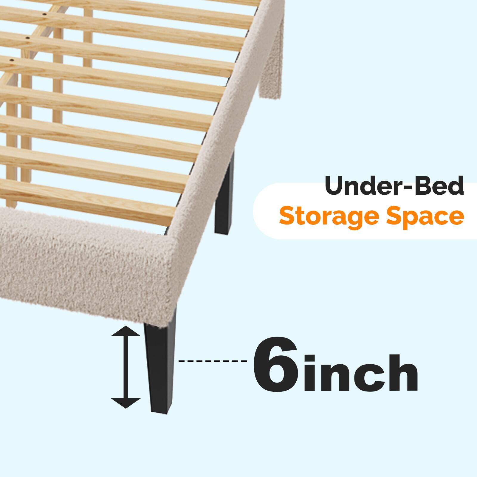 Under-Bed Storage Space  
6 inch