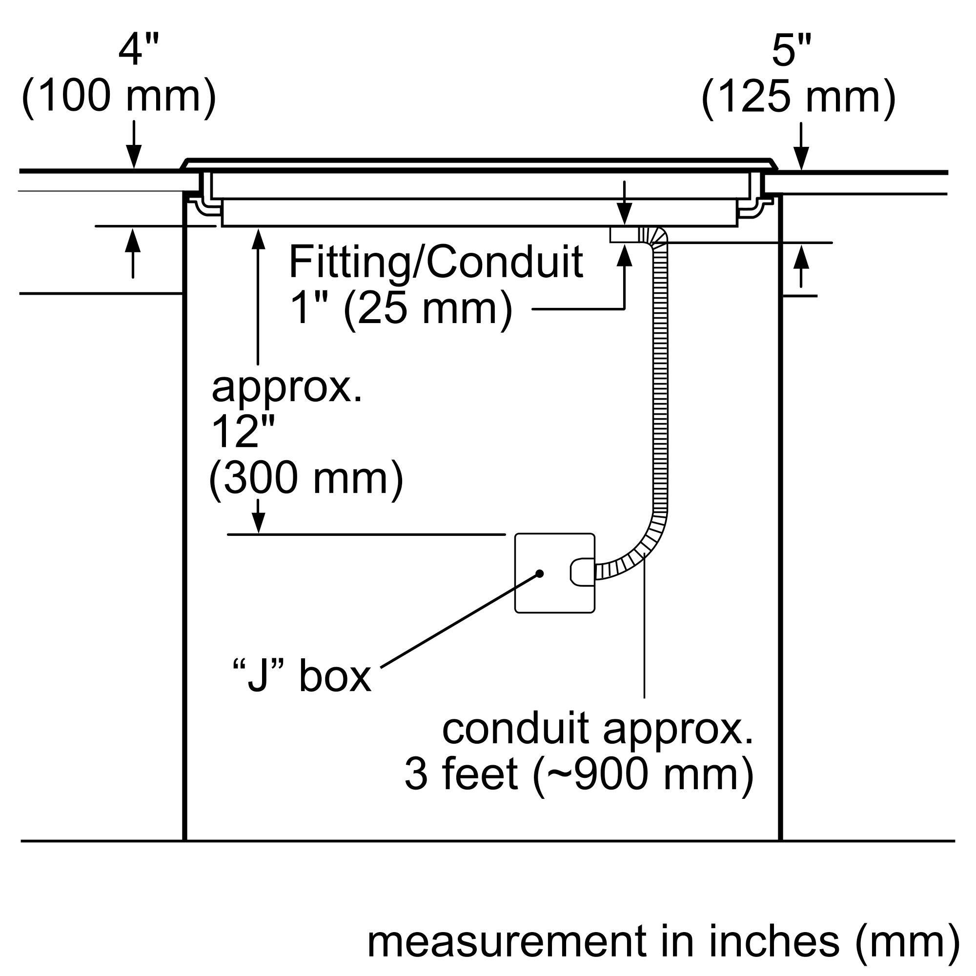 4" (100 mm)
5" (125 mm)
Fitting/Conduit: 1" (25 mm)
Approx. 12" (300 mm)
"J" box
Conduit approx. 3 feet (~900 mm)
Measurement in inches (mm)