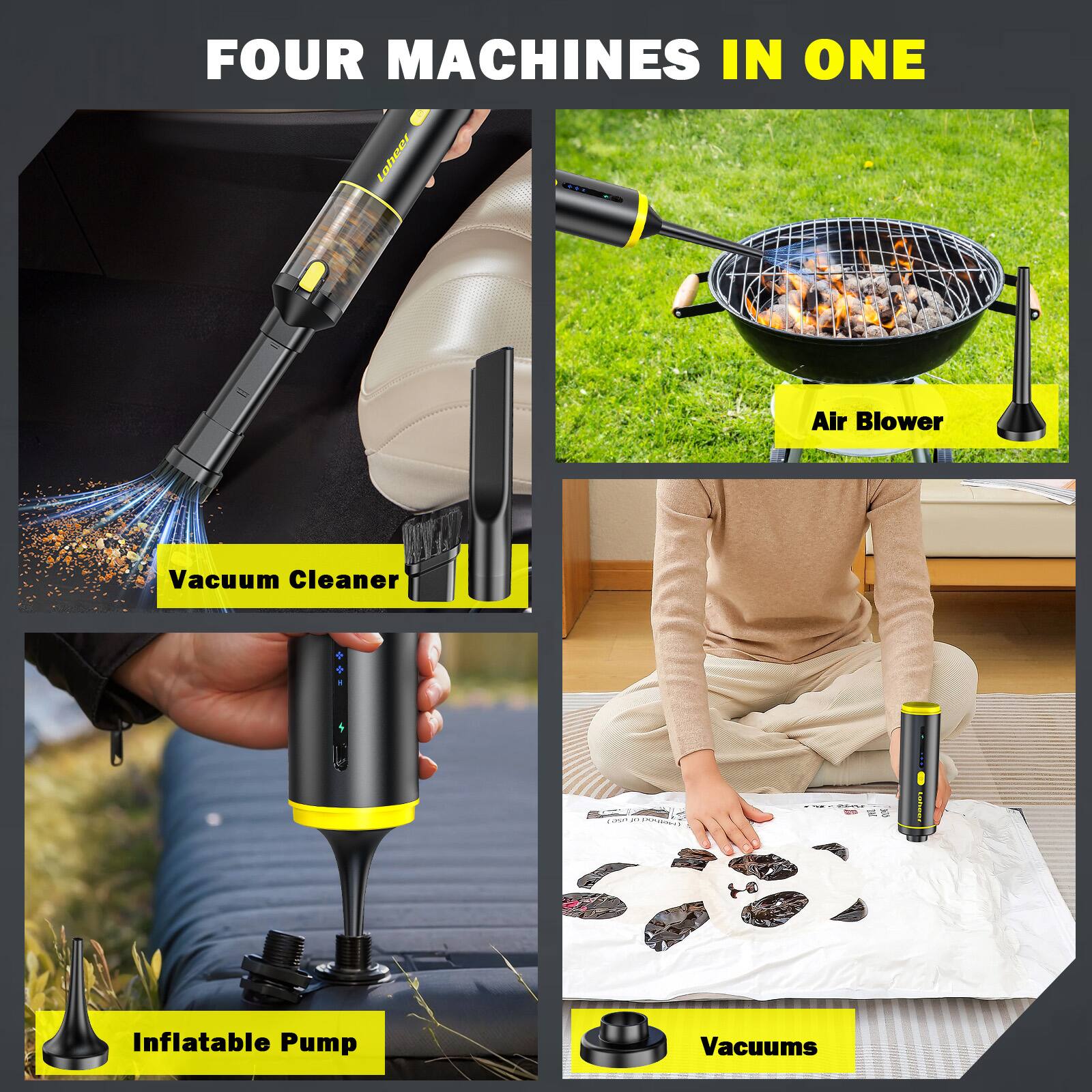 FOUR MACHINES IN ONE

- Air Blower
- Vacuum Cleaner
- Inflatable Pump
- Vacuums