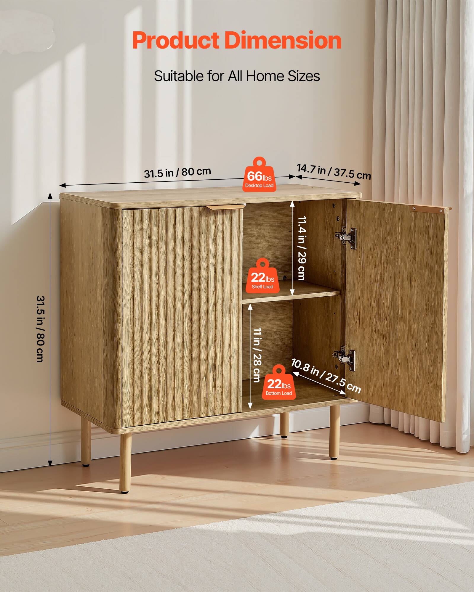 Product Dimension  
Suitable for All Home Sizes  

- 31.5 in / 80 cm  
- 14.7 in / 37.5 cm  
- 11.4 in / 29 cm  
- 11 in / 28 cm  
- 10.8 in / 27.5 cm  

- 66 lbs Desktop Load  
- 22 lbs Shelf Load  
- 22 lbs Bottom Load