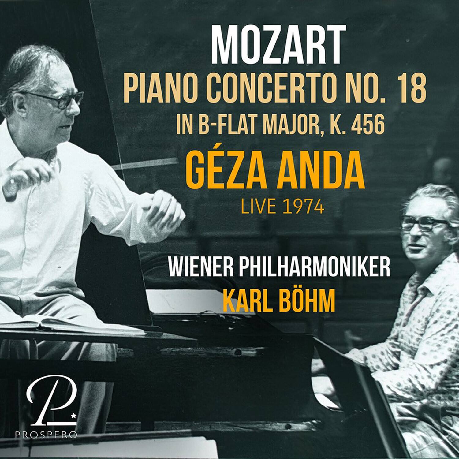 MOZART  
PIANO CONCERTO NO. 18  
IN B-FLAT MAJOR, K. 456  

GÉZA ANDA  
LIVE 1974  

WIENER PHILHARMONIKER  
KARL BÖHM  

PROSPERO
