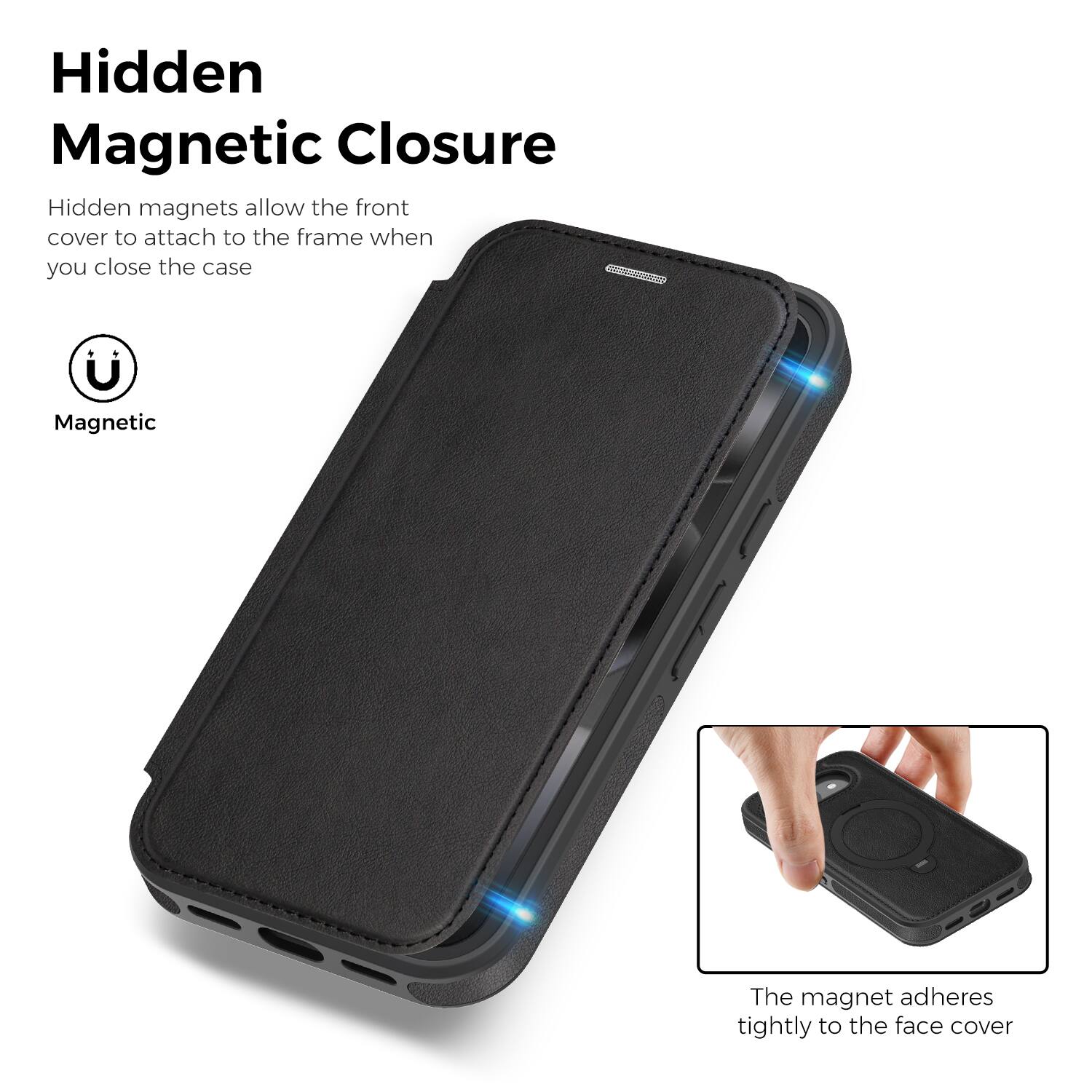 Hidden Magnetic Closure

Hidden magnets allow the front cover to attach to the frame when you close the case

Magnetic

The magnet adheres tightly to the face cover