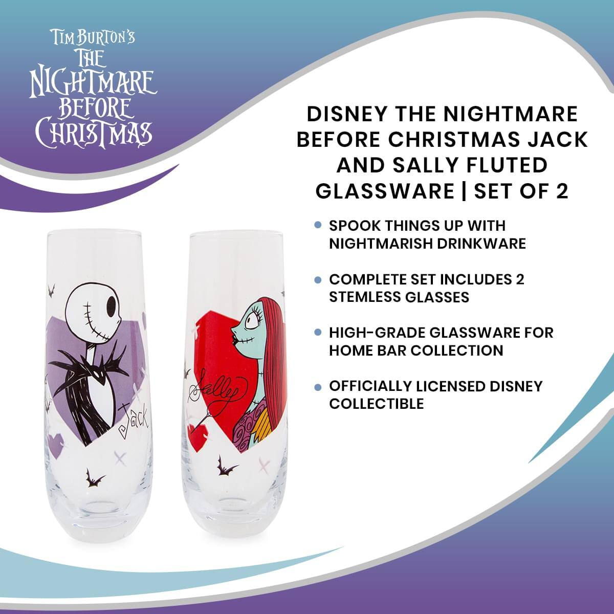 Tim Burton's The Nightmare Before Christmas

Disney The Nightmare Before Christmas Jack and Sally Fluted Glassware | Set of 2

- Spook things up with nightmarish drinkware
- Complete set includes 2 stemless glasses
- High-grade glassware for home bar collection
- Officially licensed Disney collectible