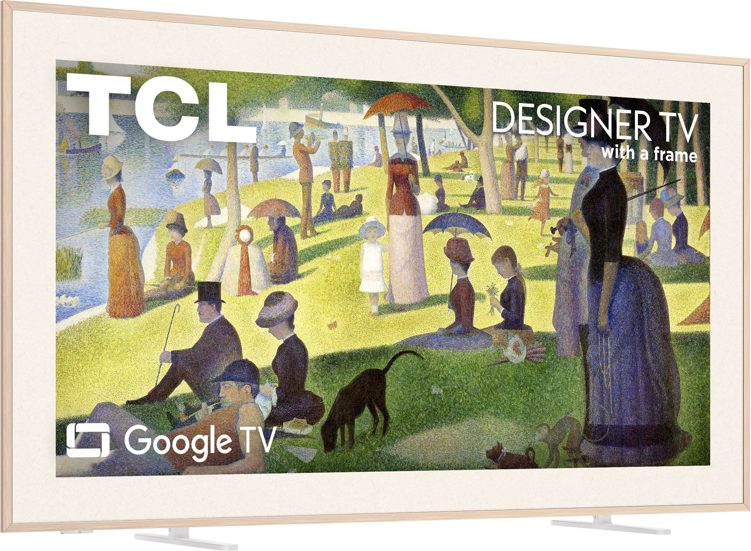 TCL  
DESIGNER TV with a frame  
Google TV