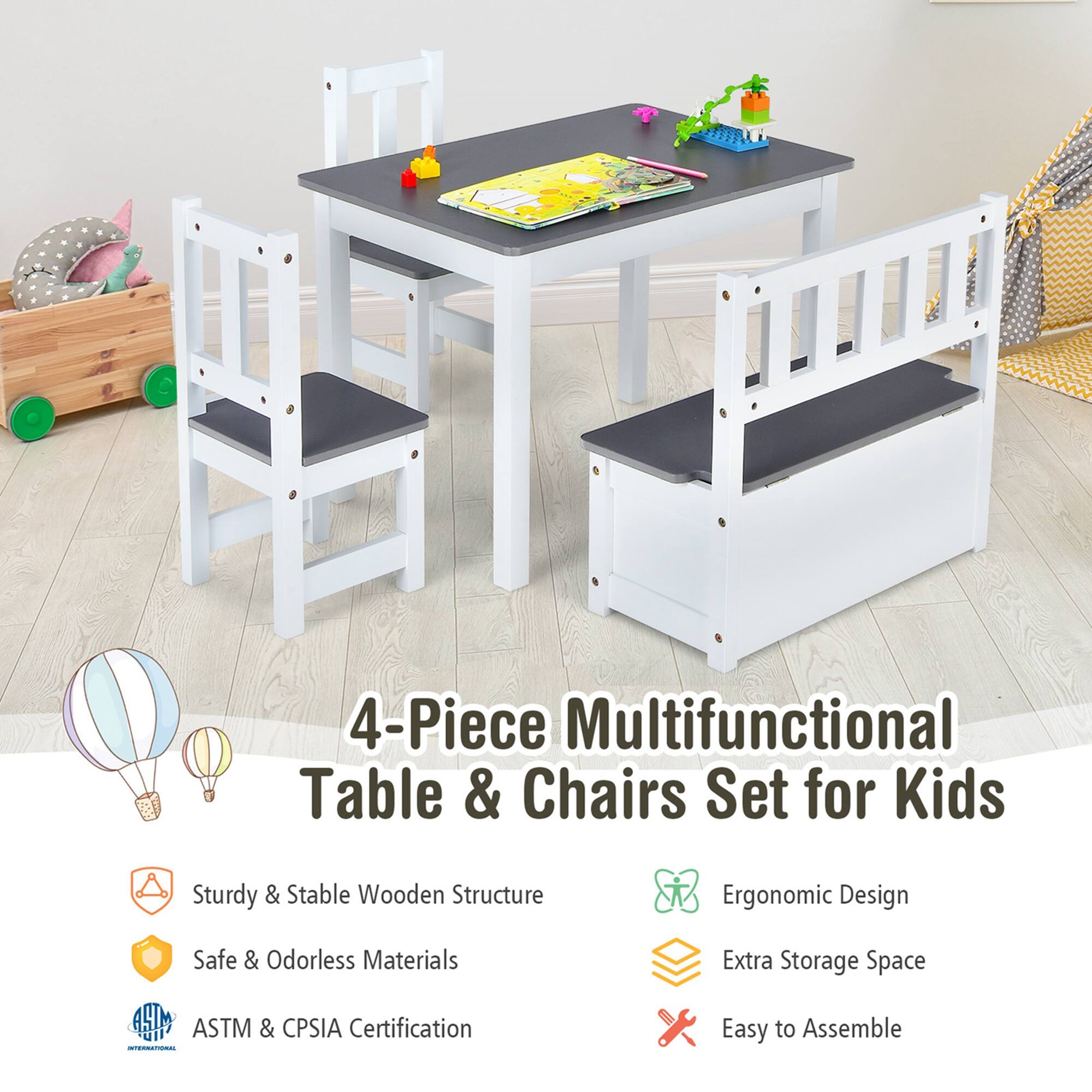 4-Piece Multifunctional Table & Chairs Set for Kids

- Sturdy & Stable Wooden Structure
- Safe & Odorless Materials
- ASTM & CPSIA Certification
- Ergonomic Design
- Extra Storage Space
- Easy to Assemble