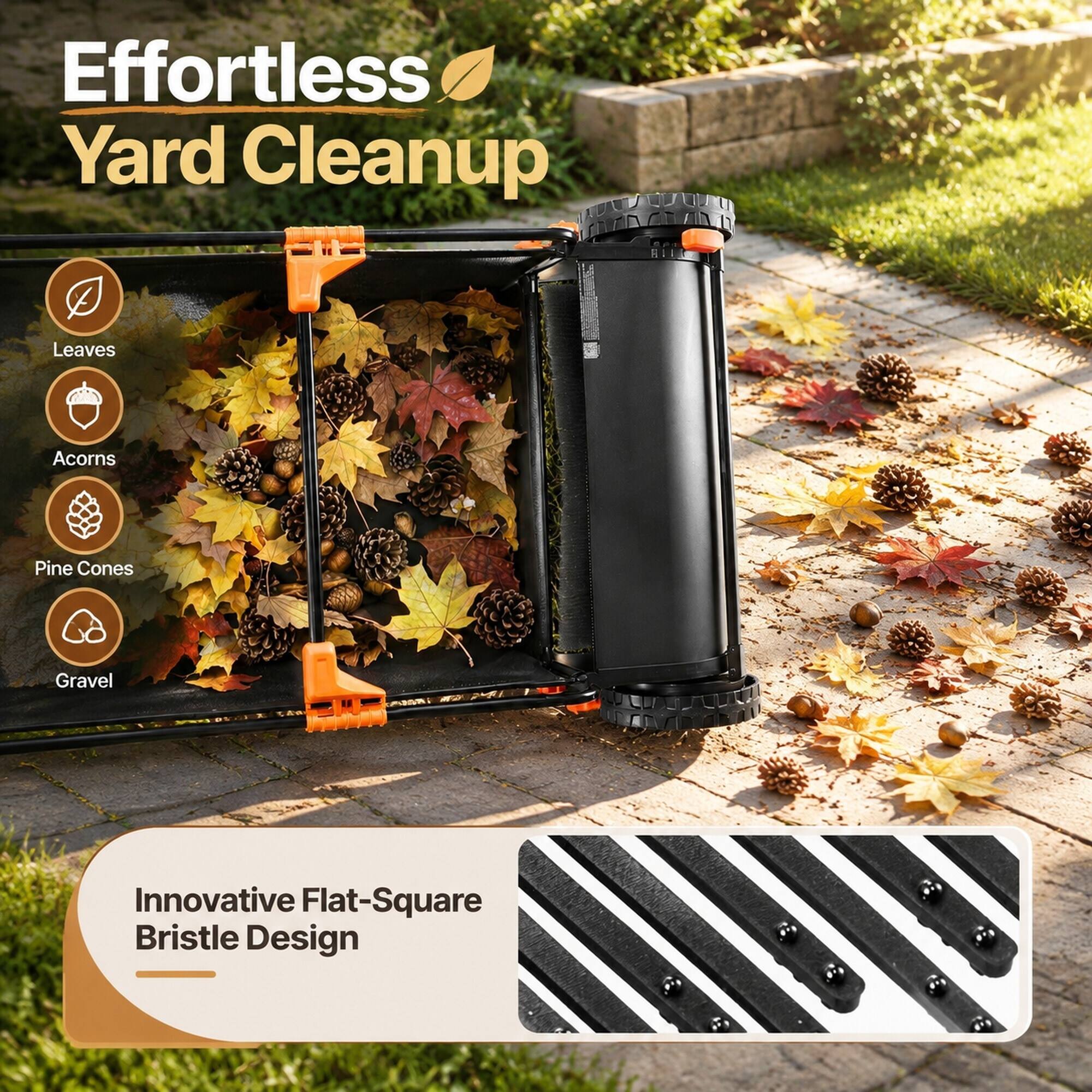 Effortless Yard Cleanup

Leaves  
Acorns  
Pine Cones  
Gravel  

Innovative Flat-Square Bristle Design