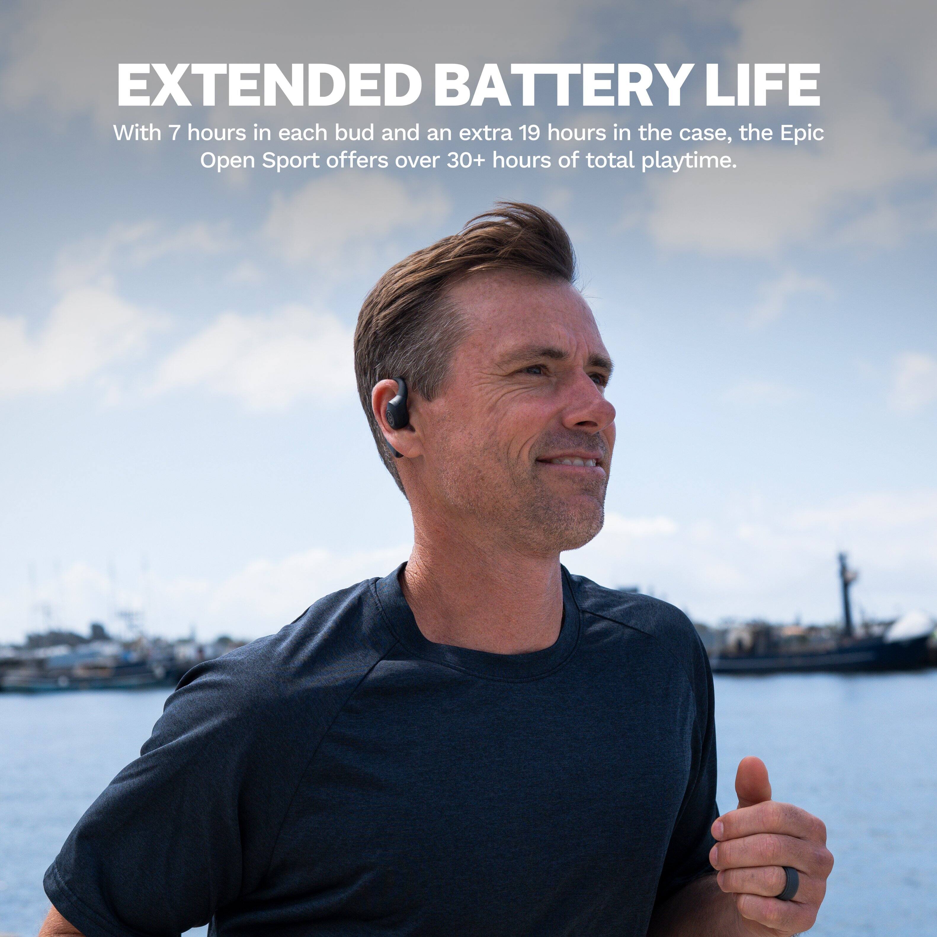 EXTENDED BATTERY LIFE

With 7 hours in each bud and an extra 19 hours in the case, the Epic Open Sport offers over 30+ hours of total playtime.