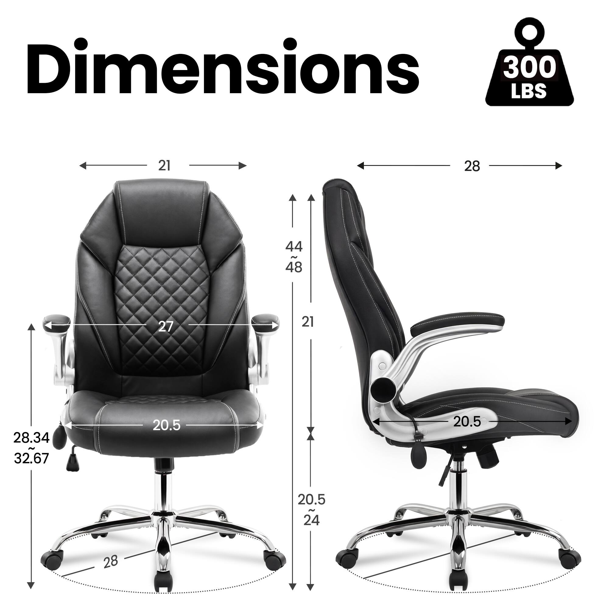 Dimensions  
300 LBS  
21  
28  
44 N 48  
27  
21  
28.34 32.67  
20.5  
20.5  
20.5 24  
28
