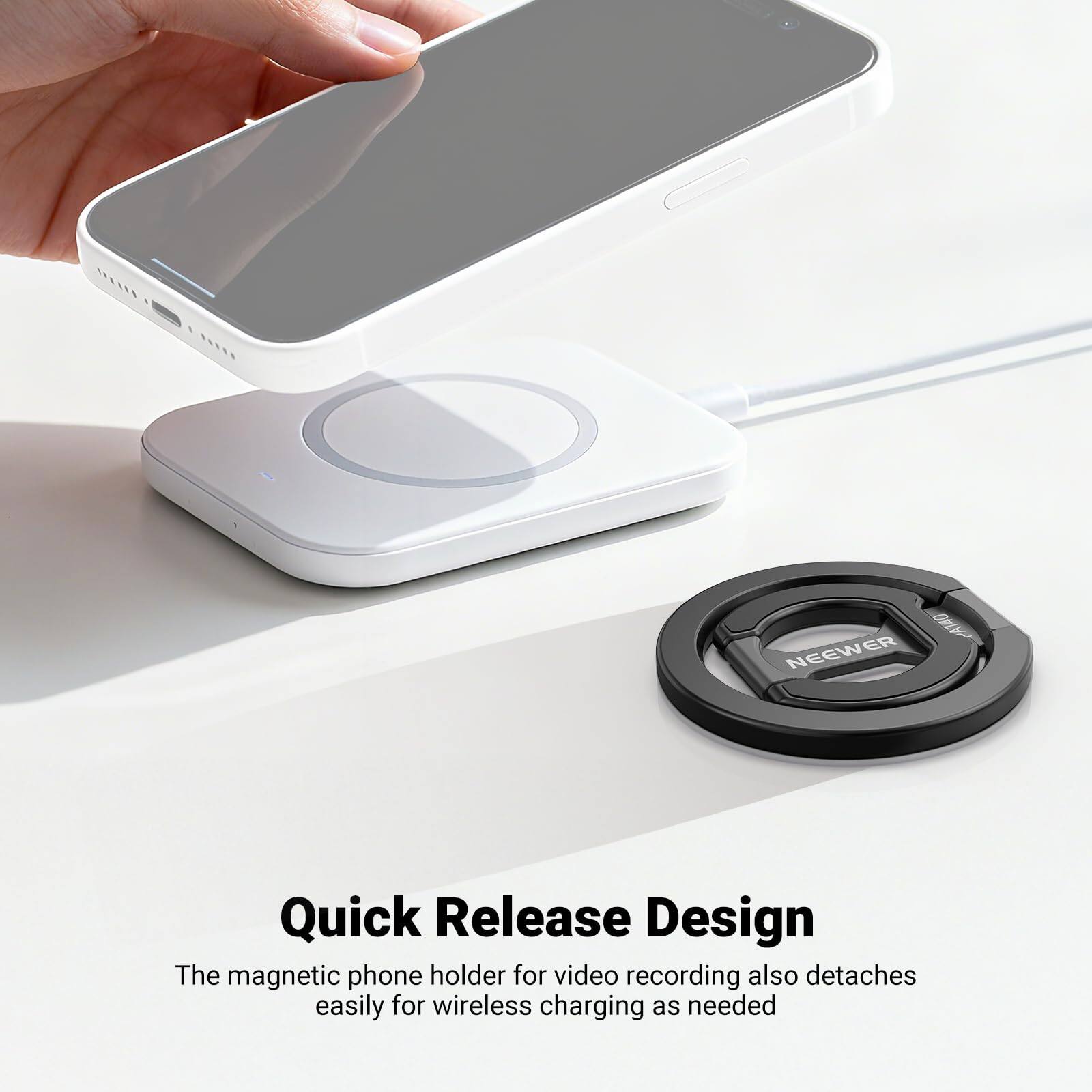 NEEWER Quick Release Design  
The magnetic phone holder for video recording also detaches easily for wireless charging as needed