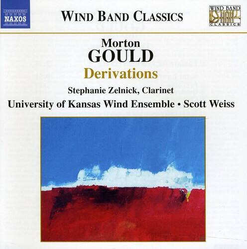 NAXOS  
WIND BAND CLASSICS  
Morton GOULD  
Derivations  
Stephanie Zelnick, Clarinet  
University of Kansas Wind Ensemble • Scott Weiss