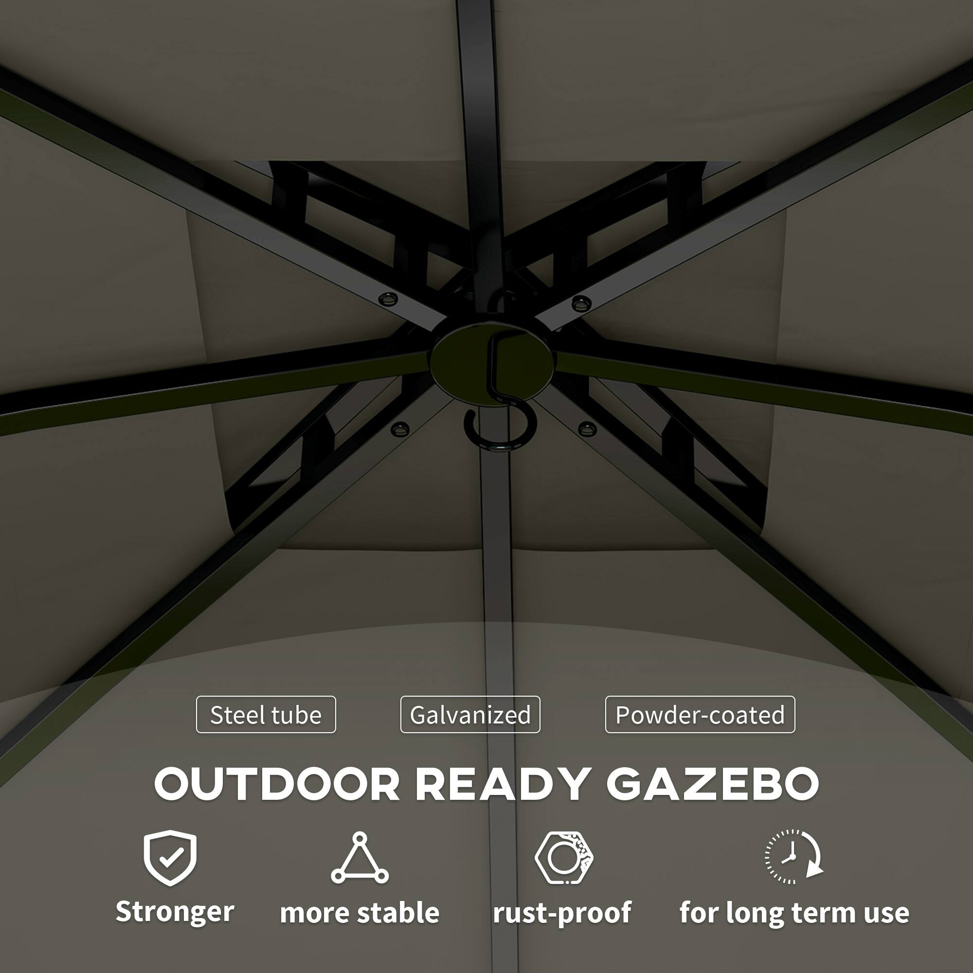 OUTDOOR READY GAZEBO
Steel tube
Galvanized
Powder-coated
Stronger
more stable
rust-proof
for long term use