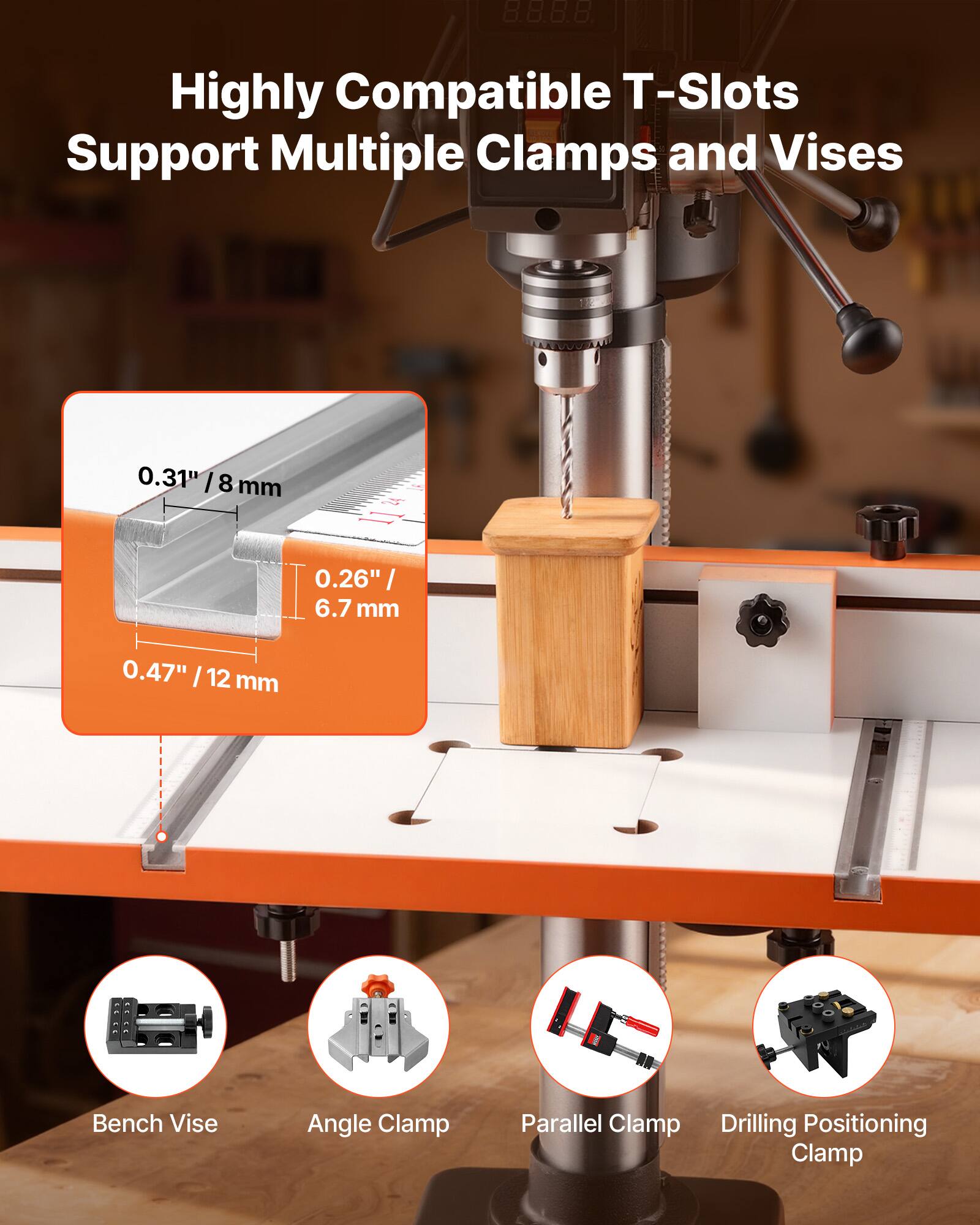 88.88 Highly Compatible T-Slots Support Multiple Clamps and Vises  
0.31" / 8 mm  
0.26" / 6.7 mm  
0.47" / 12 mm  
Bench Vise  
Angle Clamp  
Parallel Clamp  
Drilling Positioning Clamp