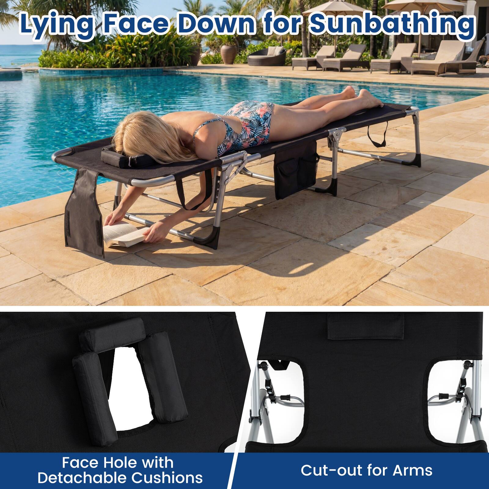 Lying Face Down for Sunbathing

Face Hole with Detachable Cushions

Cut-out for Arms