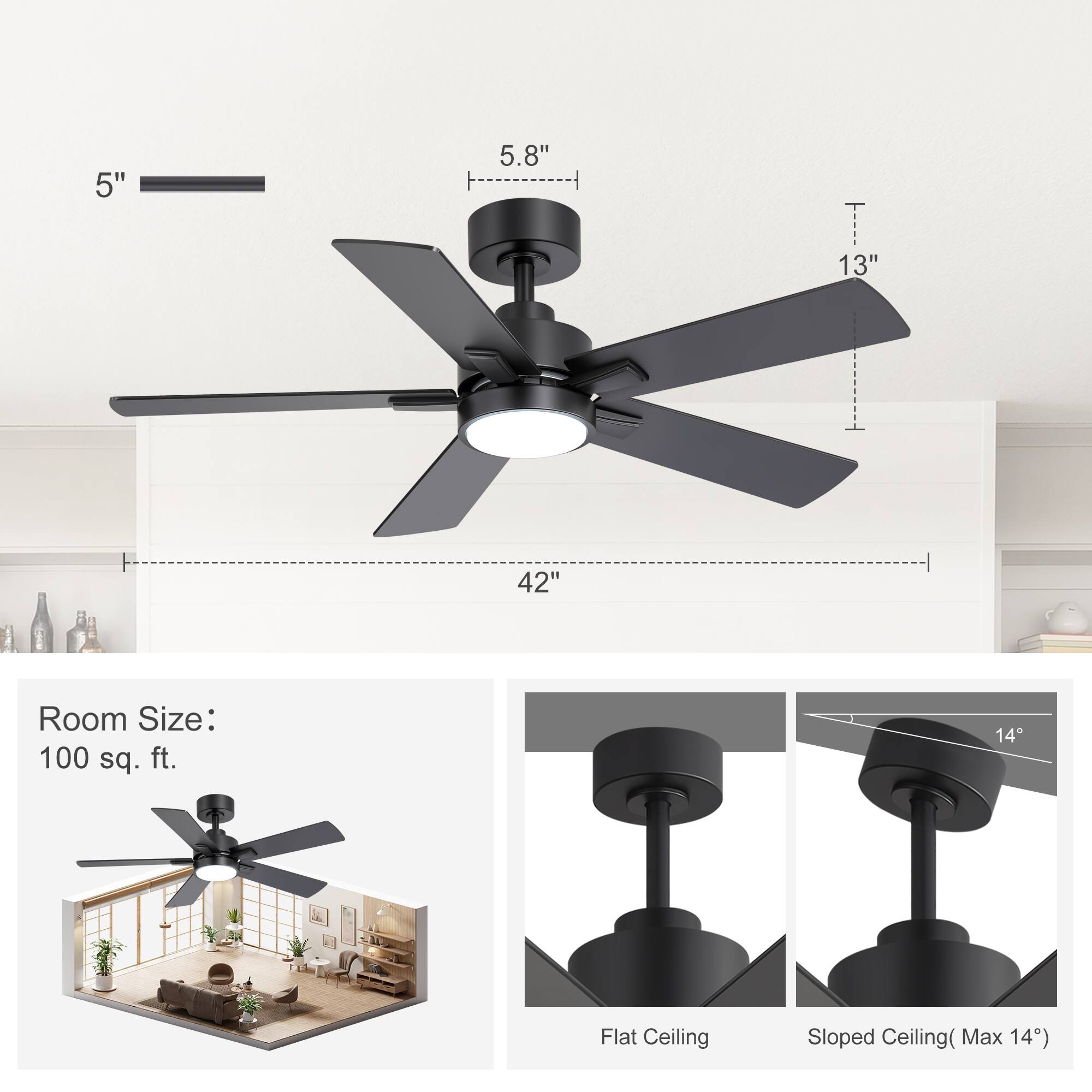 5"  
5.8"  
13"  
42"  
Room Size: 100 sq. ft.  
Flat Ceiling  
Sloped Ceiling (Max 14°)
