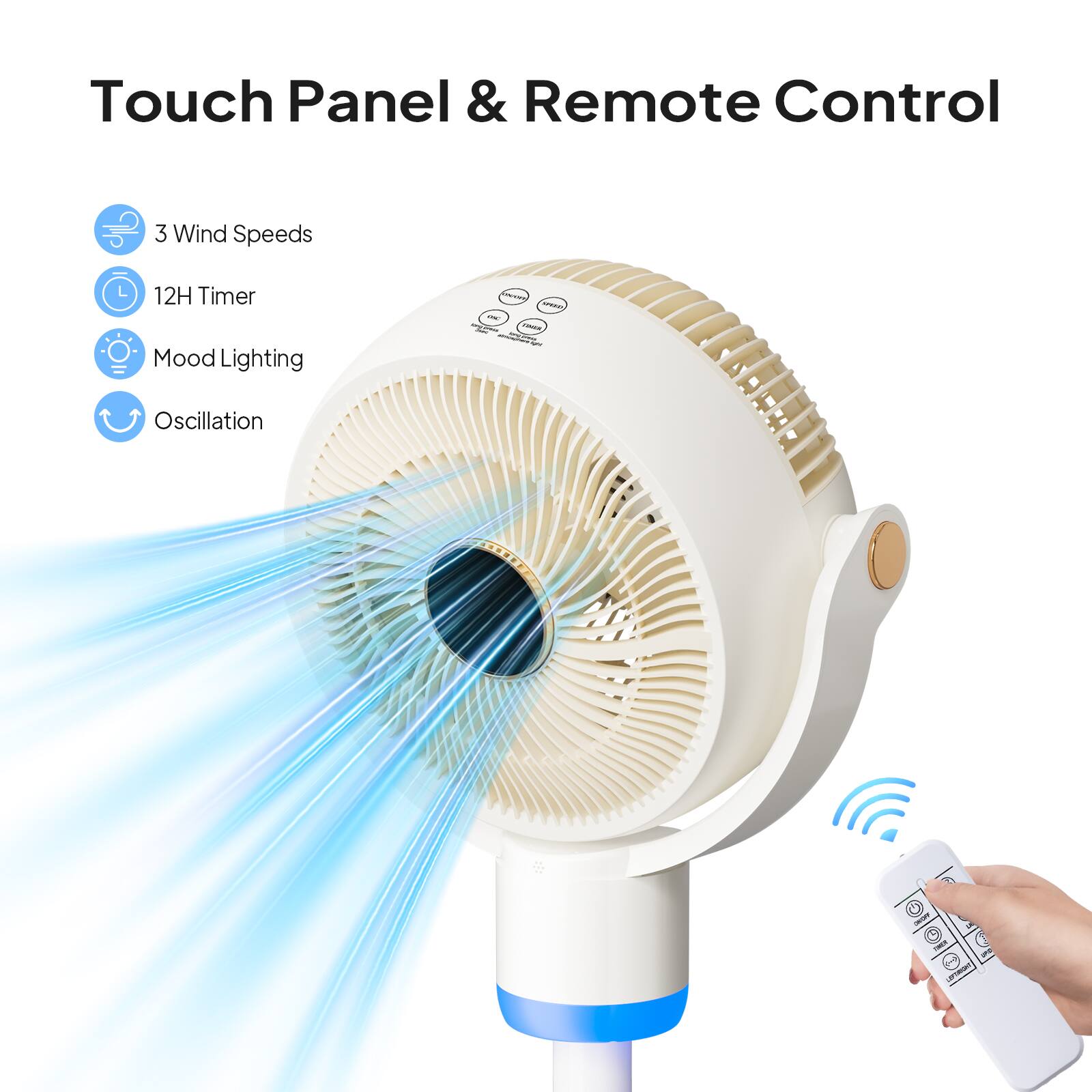 Touch Panel & Remote Control

- 3 Wind Speeds
- 12H Timer
- Mood Lighting
- Oscillation