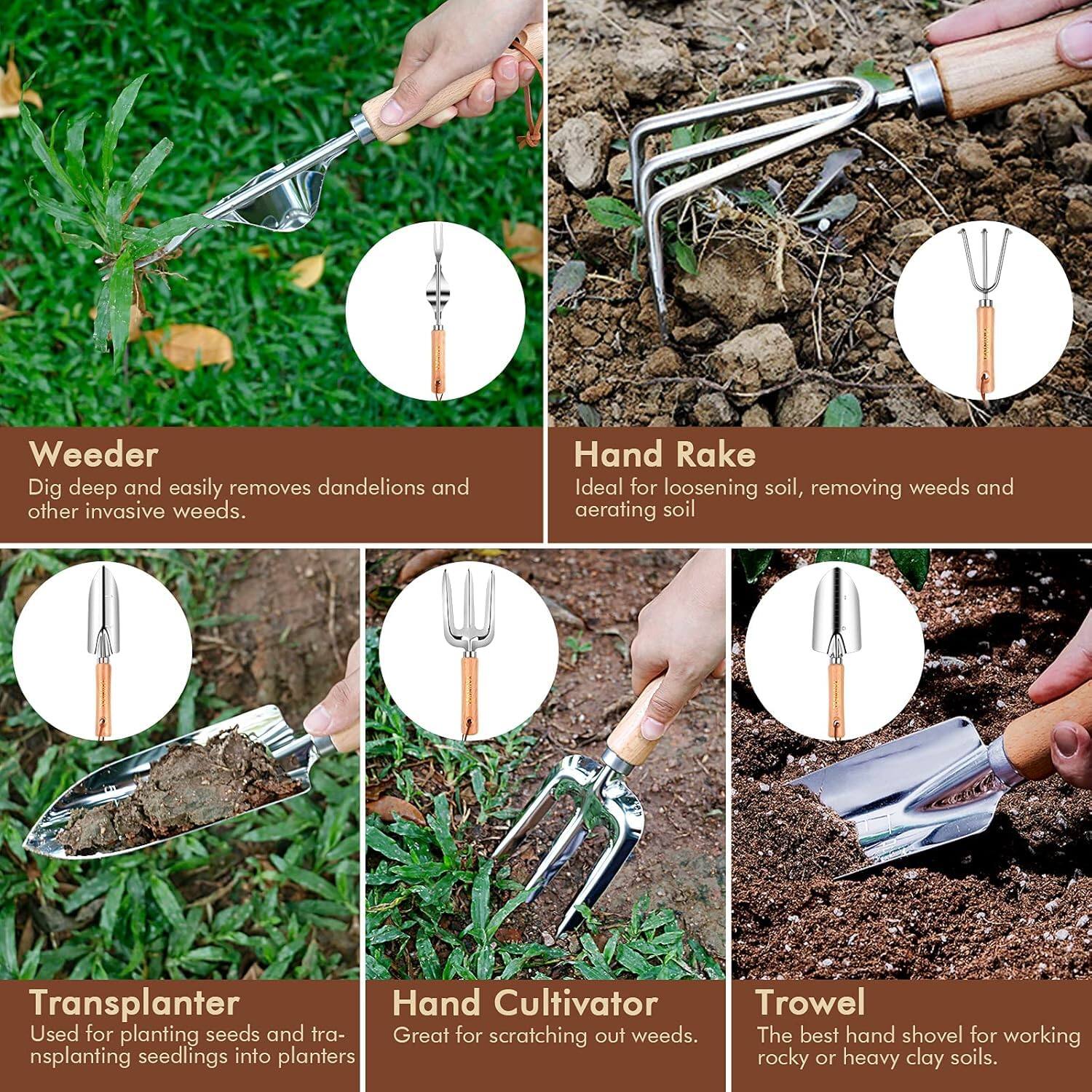 - **Weeder**  
  Dig deep and easily removes dandelions and other invasive weeds.

- **Hand Rake**  
  Ideal for loosening soil, removing weeds and aerating soil.

- **Transplanter**  
  Used for planting seeds and transplanting seedlings into planters.

- **Hand Cultivator**  
  Great for scratching out weeds.

- **Trowel**  
  The best hand shovel for working rocky or heavy clay soils.