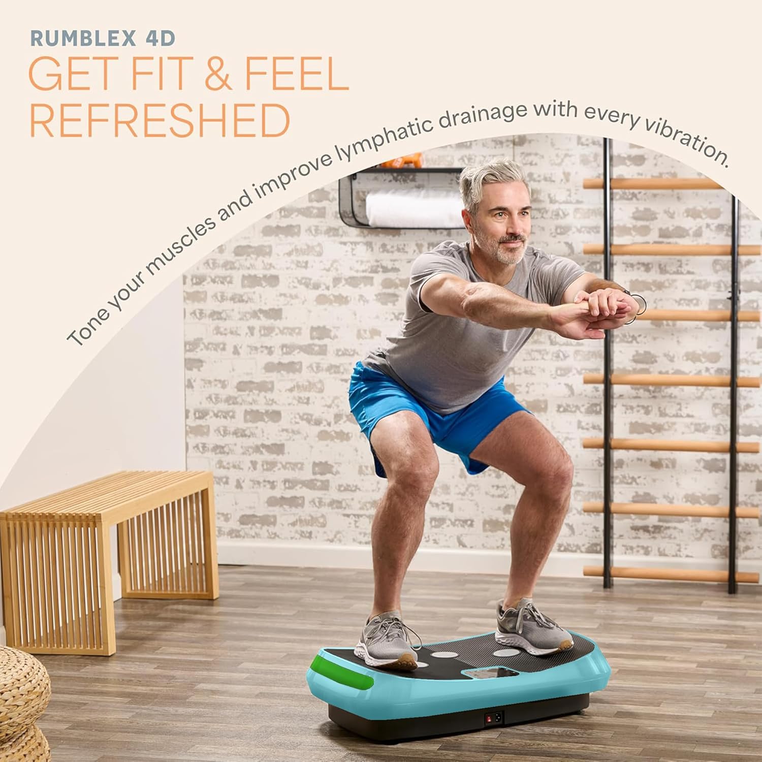 RUMBLEX 4D  
GET FIT & FEEL REFRESHED  

Tone your muscles and improve lymphatic drainage with every vibration.