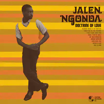 2AP-084 JALEN NGONDA
DOCTRINE OF LOVE
HANNAH WHAT'S THE MATTER
TAKEN OUT OF THE PICTURE
I CAN'T EVER LEAVE YOU
HANG IT ON THE SHELF
MR TRAIN CONDUCTOR
BURNING TEMPTATION
GOOD GOOD LOVE
ANYONE IN LOVE
LOVE IS GONE
RECORDING Co.