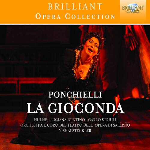 BRILLIANT  
Opera Collection  

PONCHIELLI  
LA GIOCONDA  

HUI HE - LUCIANA D'INTINO - CARLO STRIULI  
ORCHESTRA E CORO DEL TEATRO DELL'OPERA DI SALERNO  
YISHAI STECKLER