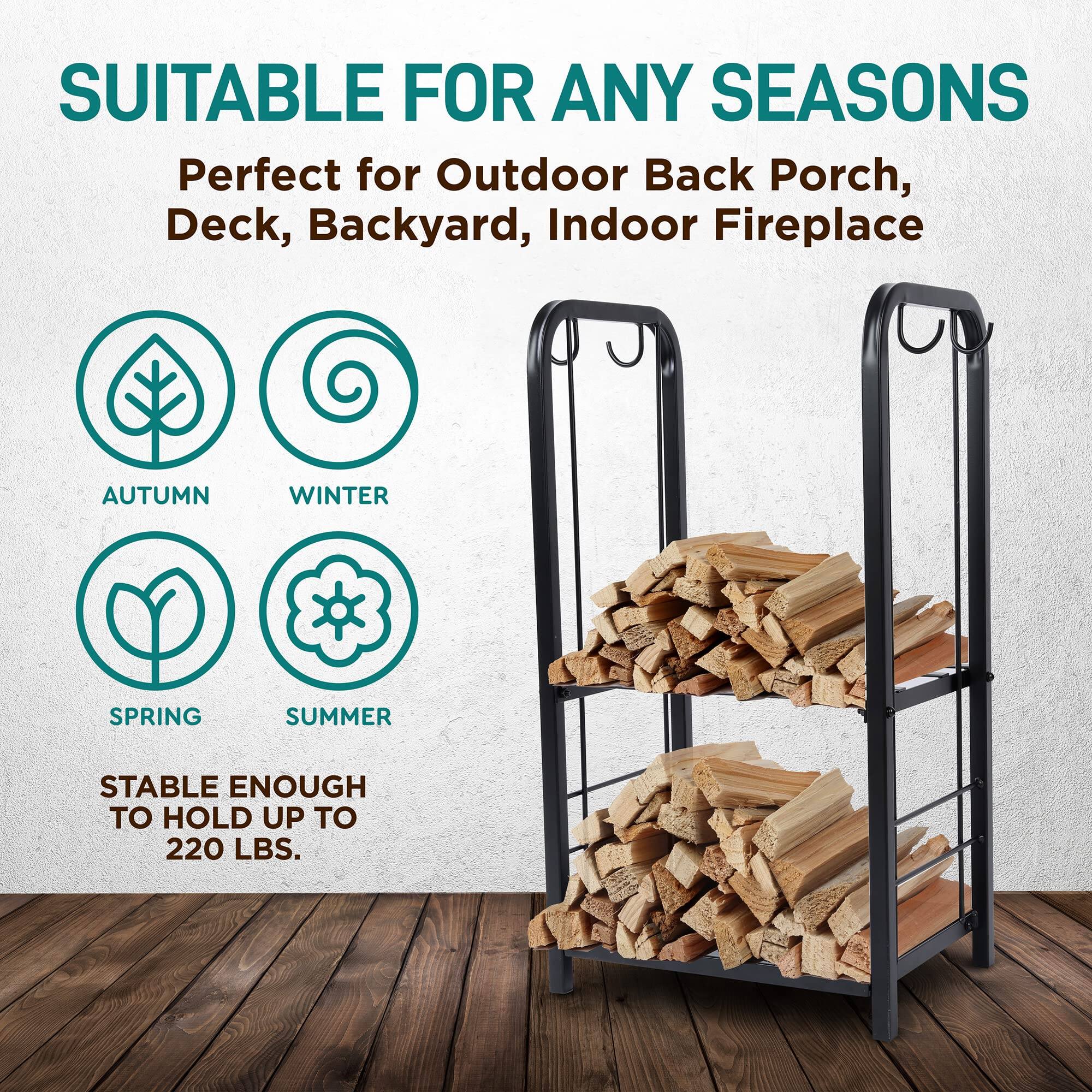 SUITABLE FOR ANY SEASONS  
Perfect for Outdoor Back Porch, Deck, Backyard, Indoor Fireplace  
AUTUMN WINTER SPRING SUMMER  
STABLE ENOUGH TO HOLD UP TO 220 LBS.