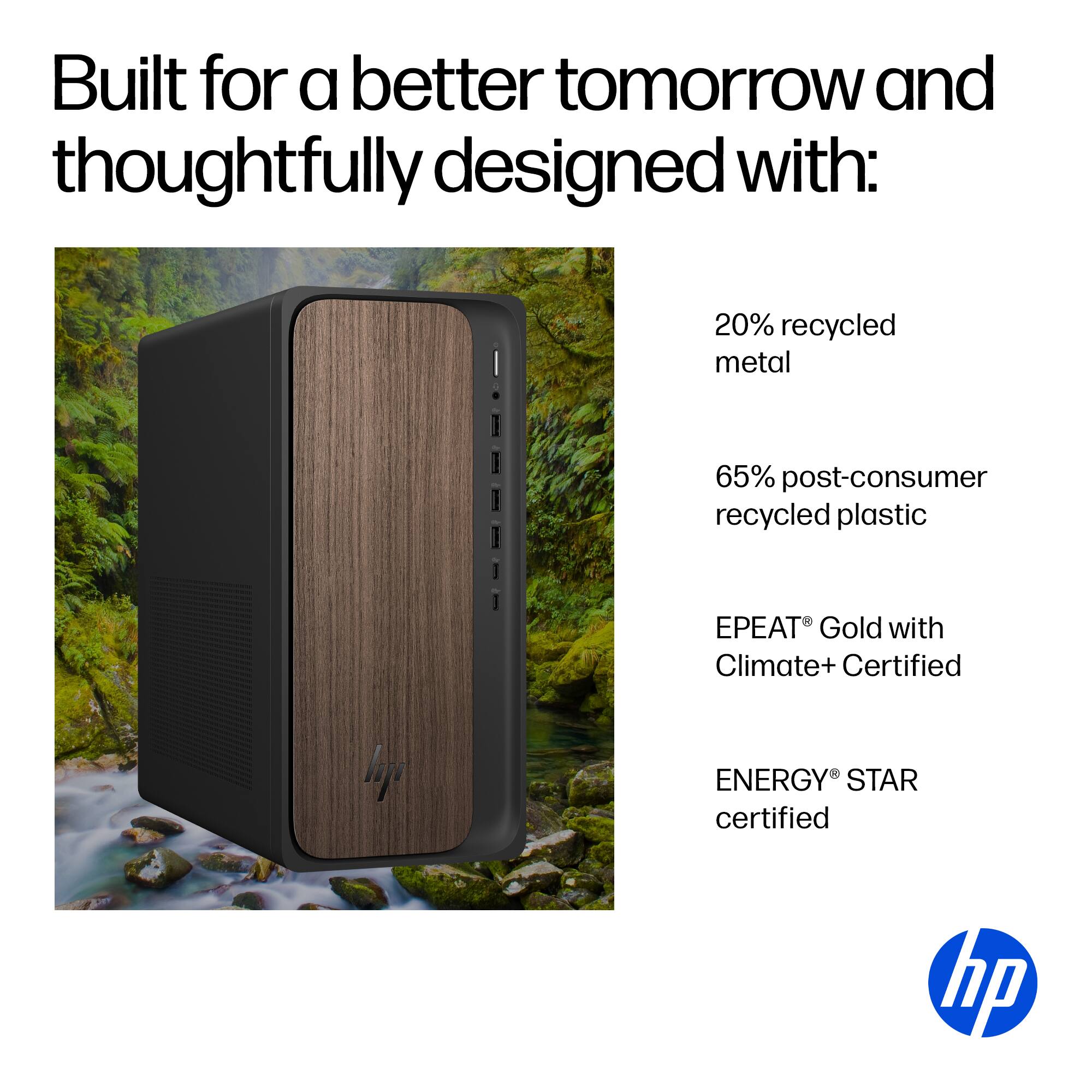 Built for a better tomorrow and thoughtfully designed with:

- 20% recycled metal
- 65% post-consumer recycled plastic
- EPEAT® Gold with Climate+ Certified
- ENERGY STAR certified