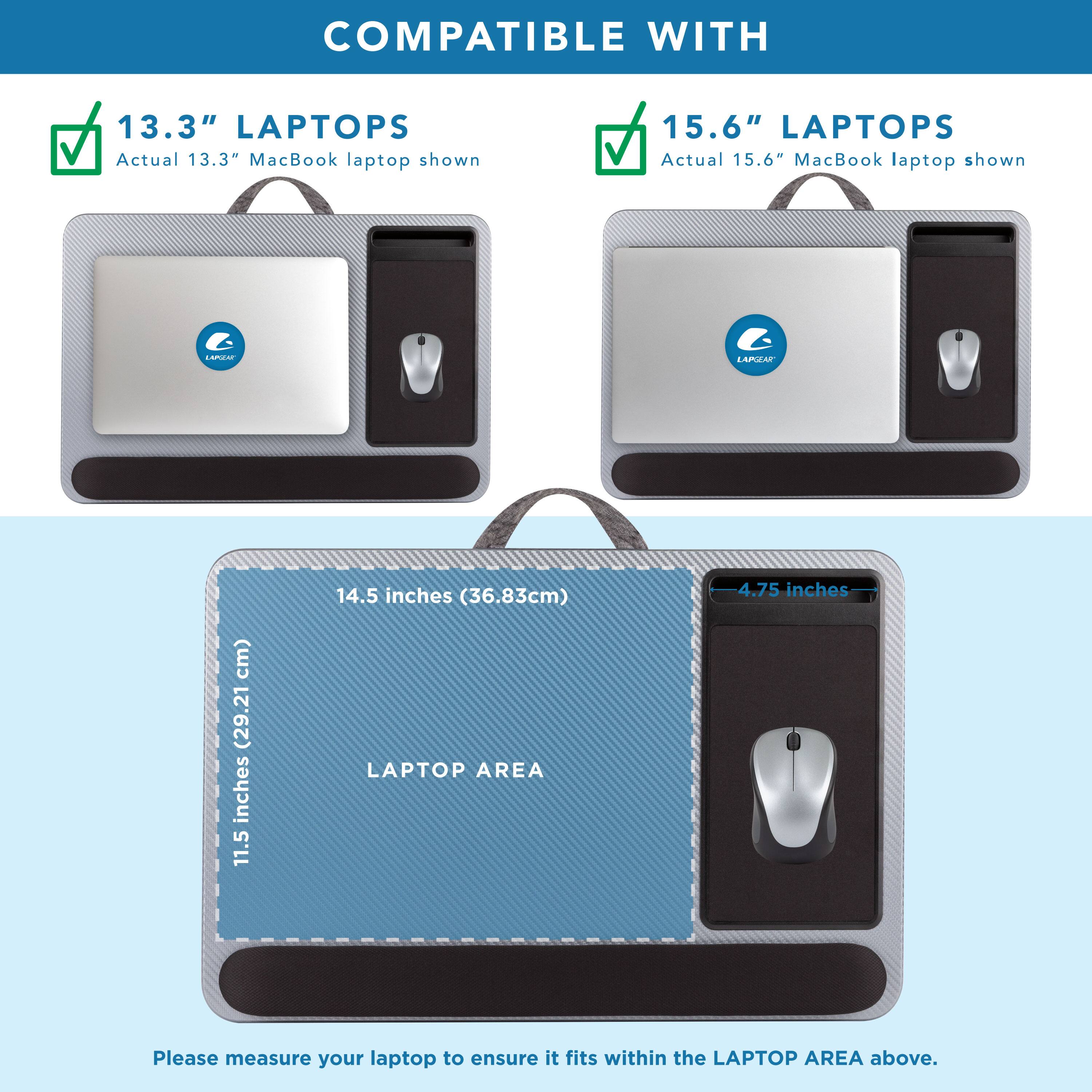 COMPATIBLE WITH

13.3" LAPTOPS  
Actual 13.3" MacBook laptop shown

15.6" LAPTOPS  
Actual 15.6" MacBook laptop shown

LAPTOP AREA  
14.5 inches (36.83cm)  
11.5 inches (29.21cm)  
4.75 inches

Please measure your laptop to ensure it fits within the LAPTOP AREA above.