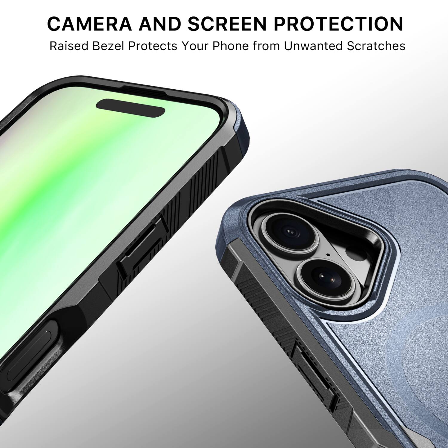 CAMERA AND SCREEN PROTECTION  
Raised Bezel Protects Your Phone from Unwanted Scratches