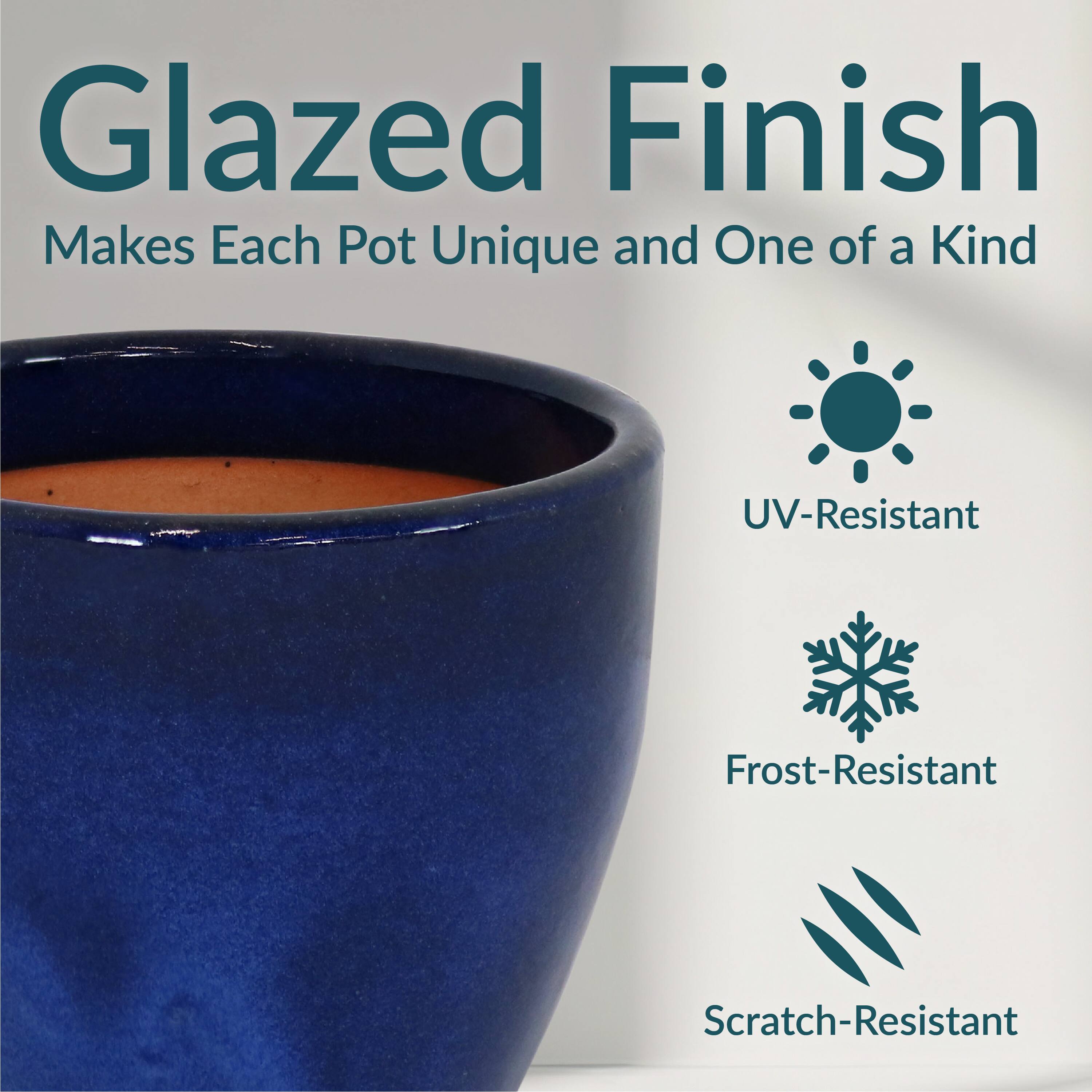 Glazed Finish  
Makes Each Pot Unique and One of a Kind  

- UV-Resistant  
- Frost-Resistant  
- Scratch-Resistant