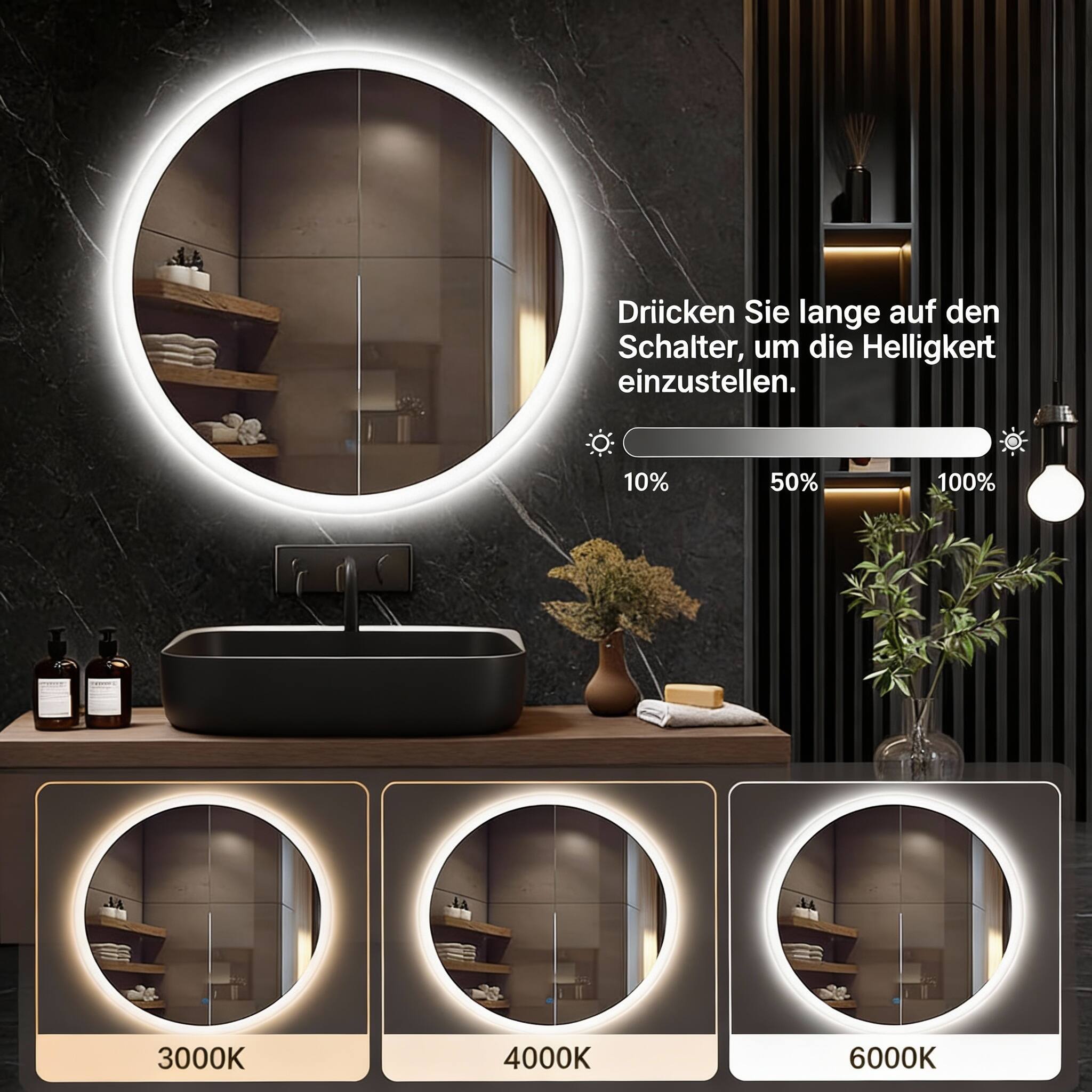 Drücken Sie lange auf den Schalter, um die Helligkeit einzustellen.  
10% 50% 100%  
3000K 4000K 6000K