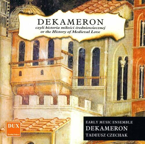 DEKAMERON  
czyli historia miłosnych średniowiecza  
or the History of Medieval Love  

EARLY MUSIC ENSEMBLE  
DEKAMERON  
Tadeusz CZECHAK  

DUX  
Brondy