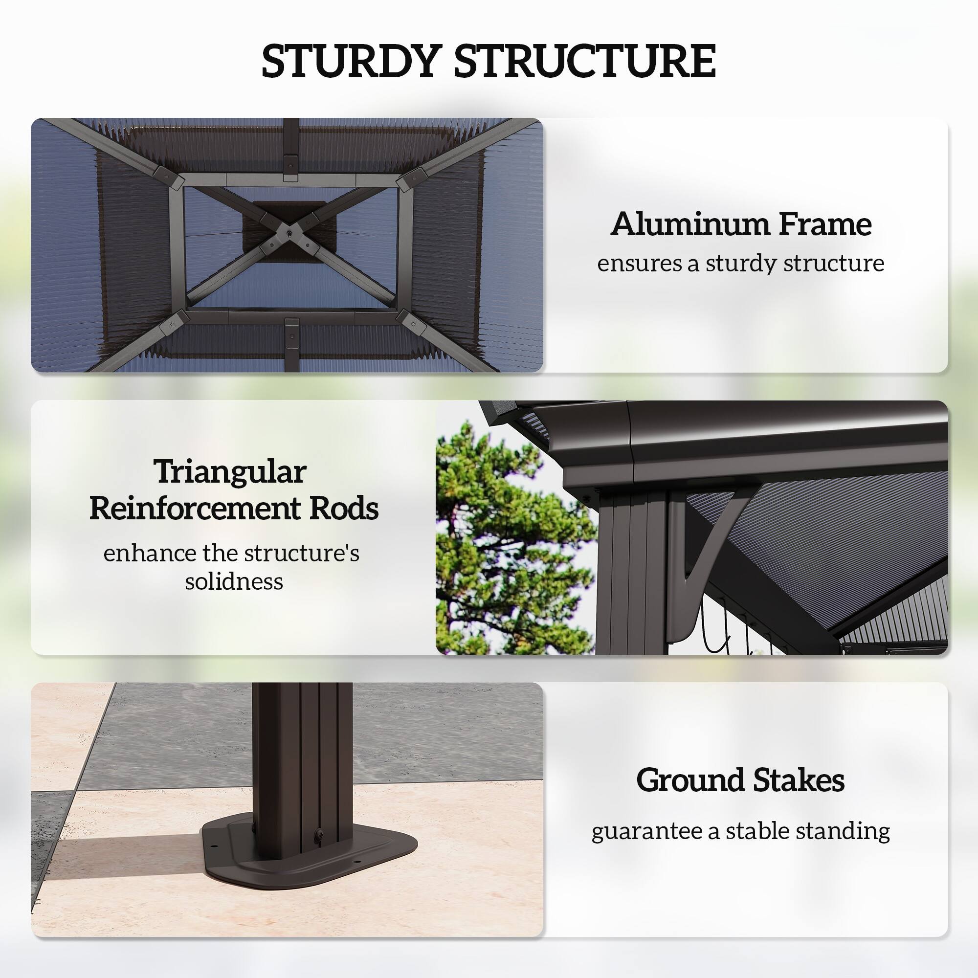 STURDY STRUCTURE

Aluminum Frame ensures a sturdy structure
Triangular Reinforcement Rods enhance the structure's solidness
Ground Stakes guarantee a stable standing
