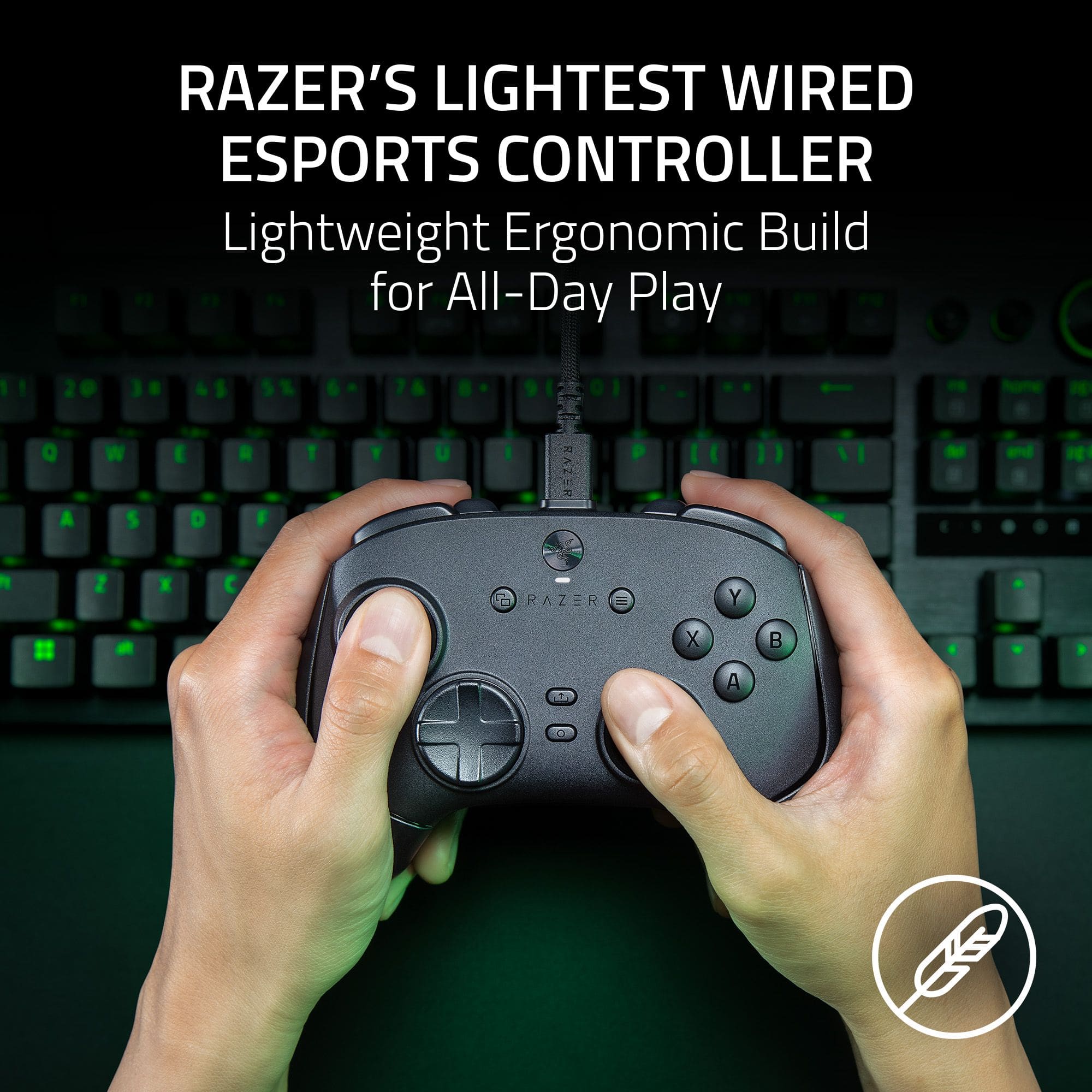RAZER'S LIGHTEST WIRED ESPORTS CONTROLLER Lightweight Ergonomic Build for All-Day Play
Q W E R T Y U I O P A S D F G H J K L Z X C V B N M