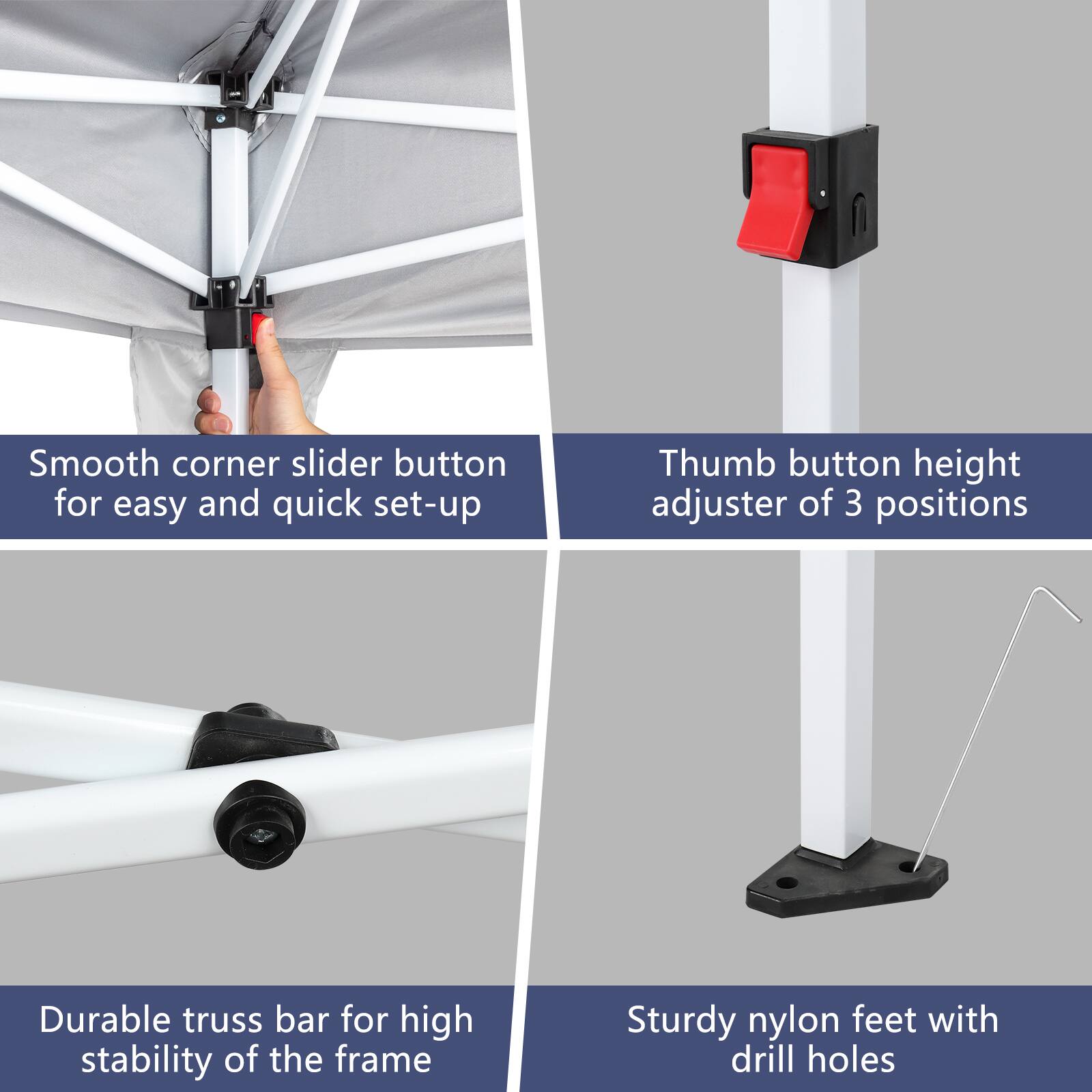 Smooth corner slider button for easy and quick set-up  
Thumb button height adjuster of 3 positions  
Durable truss bar for high stability of the frame  
Sturdy nylon feet with drill holes