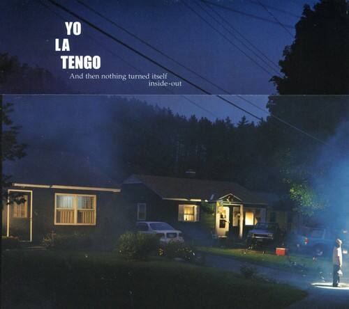 YO LA TENGO  
And then nothing turned itself inside-out